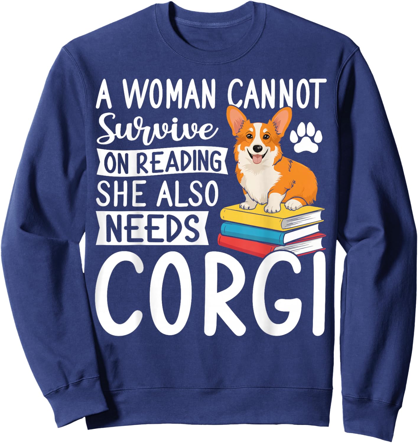 A Woman Cannot Survive on Reading Alone Corgi Dog Lover Sweatshirt - Sweatshirt | Navy