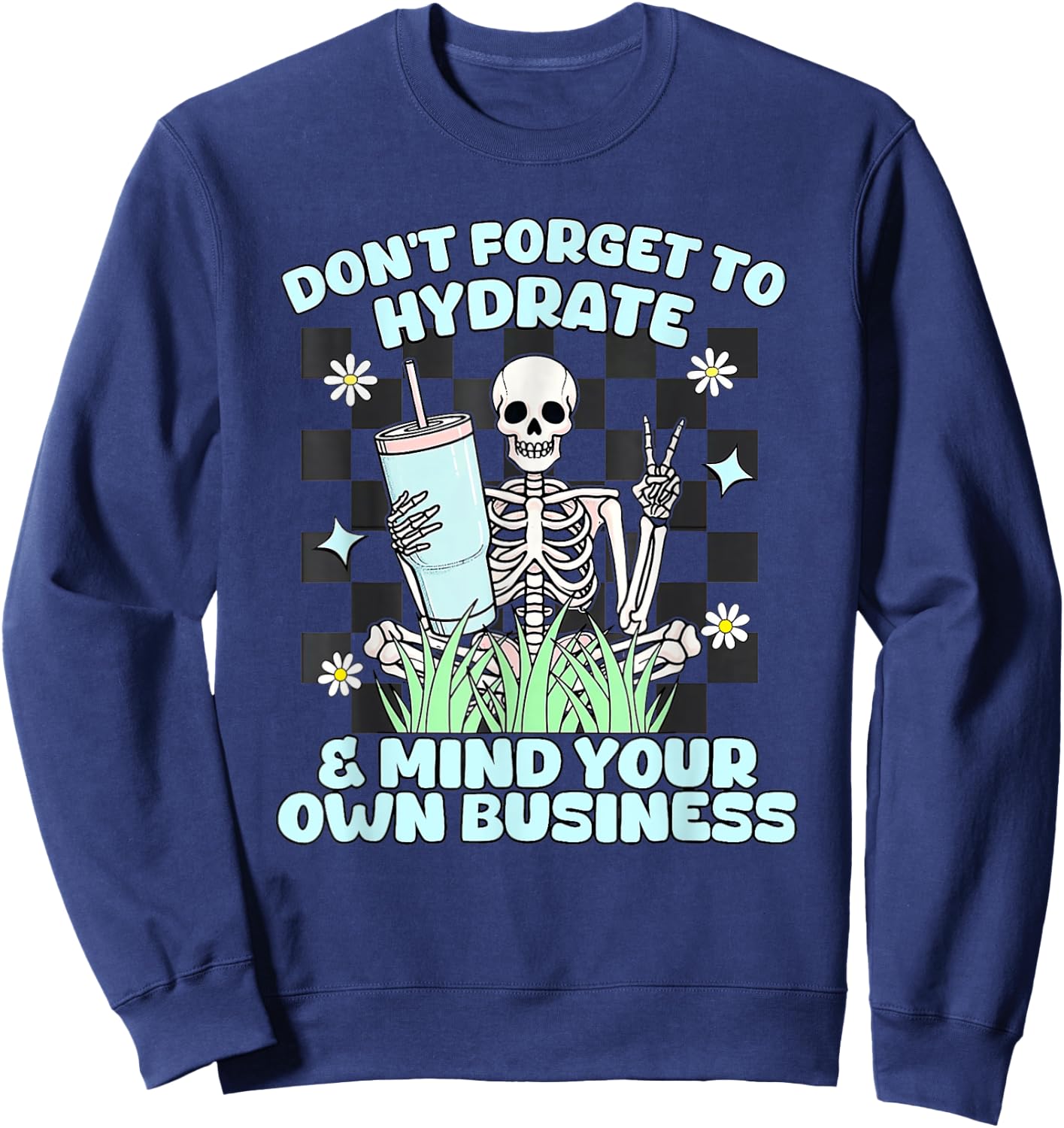 Don’t Forget To Hydrate And Mind Your Own Business Skeleton Sweatshirt - Sweatshirt | Navy
