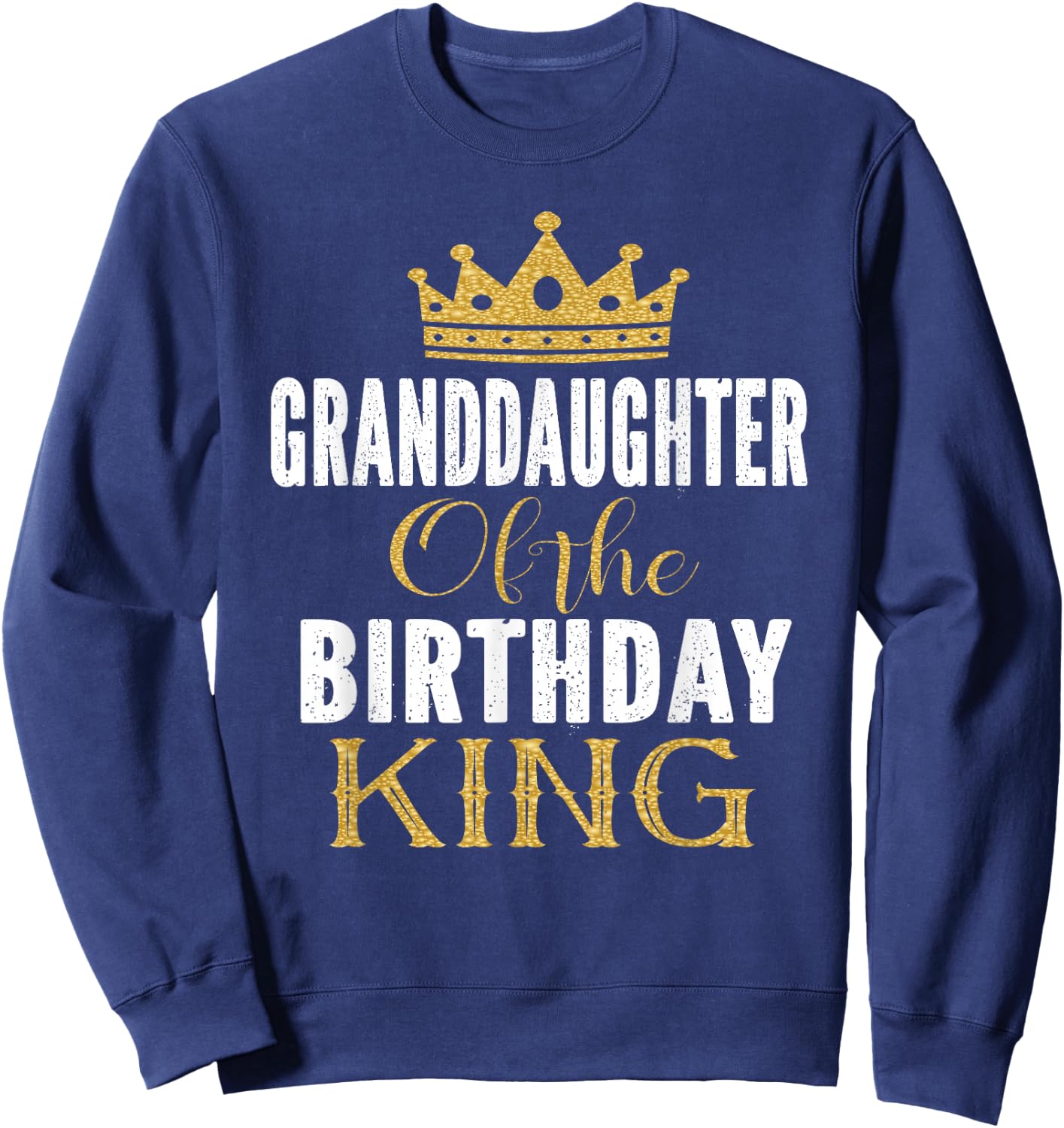 Granddaughter Of The Birthday King Bday Party Gift Sweatshirt - Sweatshirt | Navy