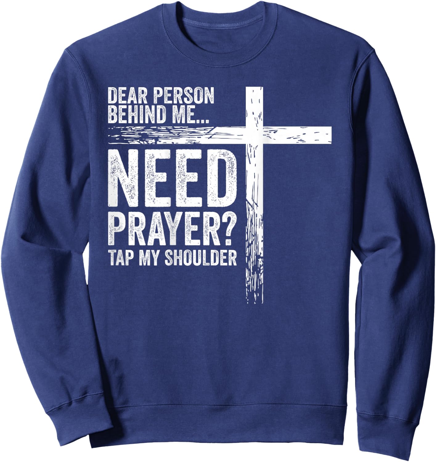 Dear Person Behind Me Need Prayer Tap My Shoulder (On Back) Sweatshirt - Sweatshirt | Navy