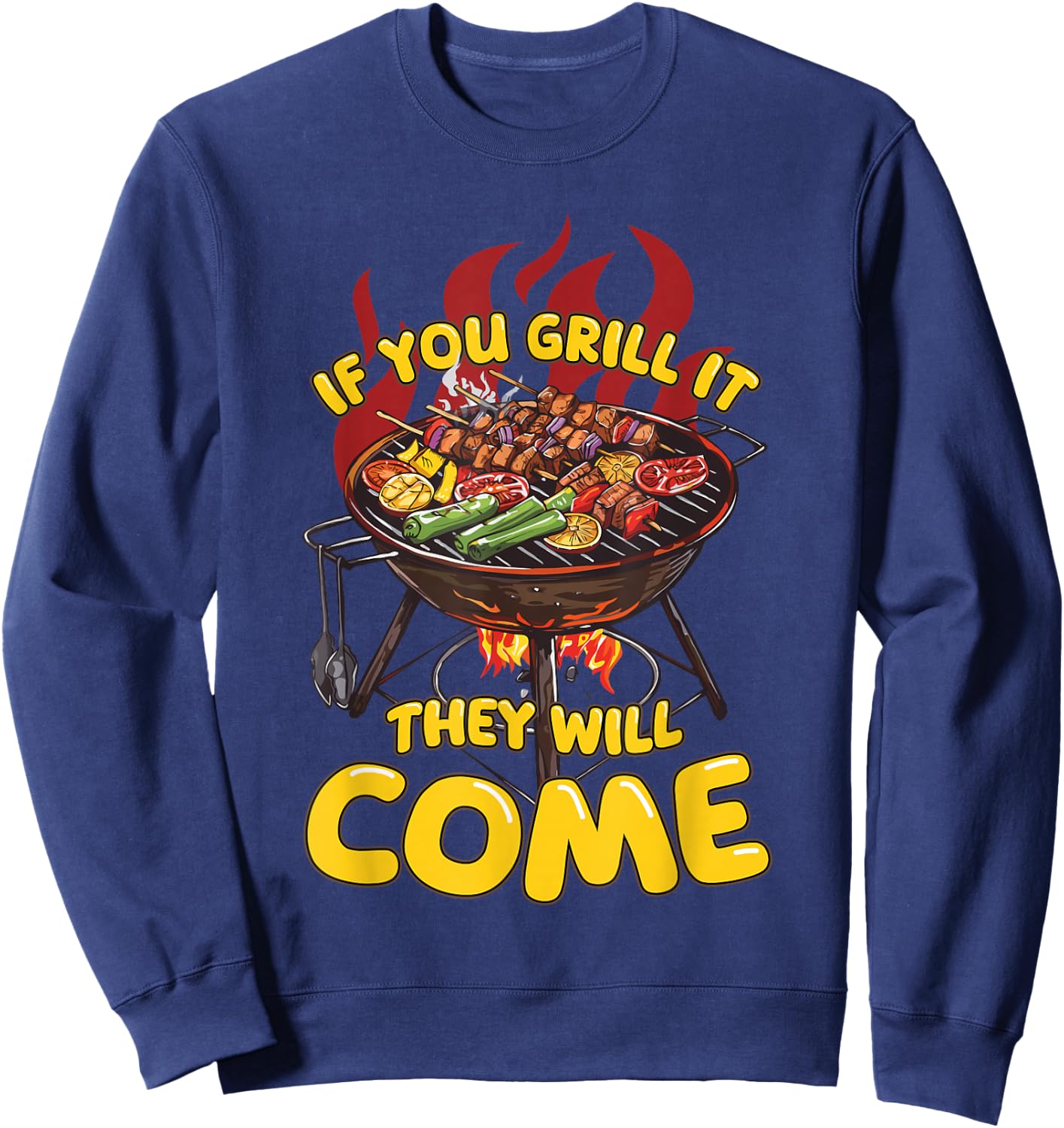 If You Grill It They Will Come Funny Barbeque Master Griller Sweatshirt - Sweatshirt | Navy