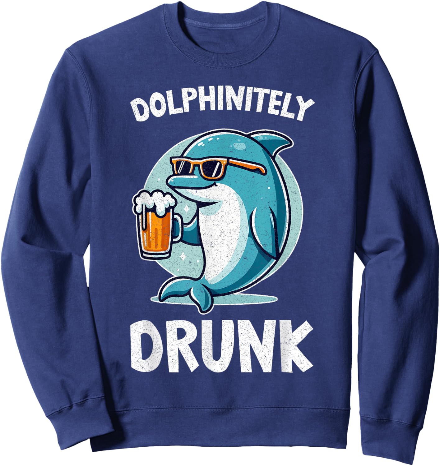 Dolphinitely Drunk Fun Drinking & Dolphins Lovers Quote Sweatshirt - Sweatshirt | Navy