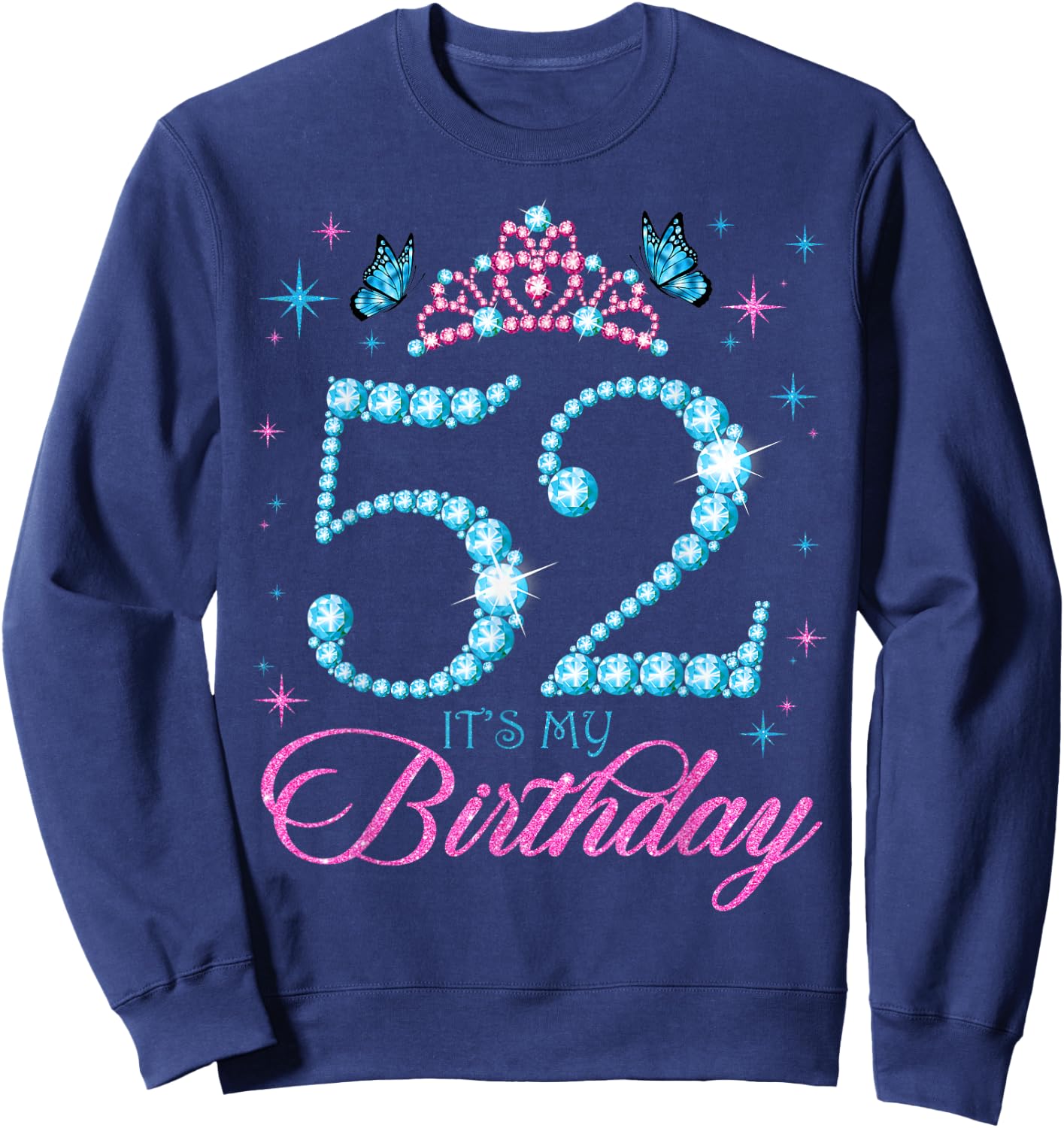 52 It's My Birthday 52 Years Old 52nd Birthday Party Sweatshirt - Sweatshirt | Navy