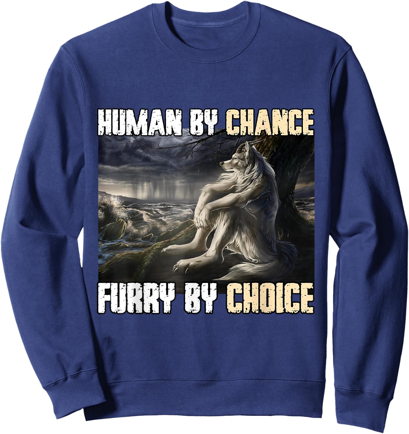 Human By Chance Furry By Choice Funny Werewolf Wolf Meme Sweatshirt - Sweatshirt | Navy