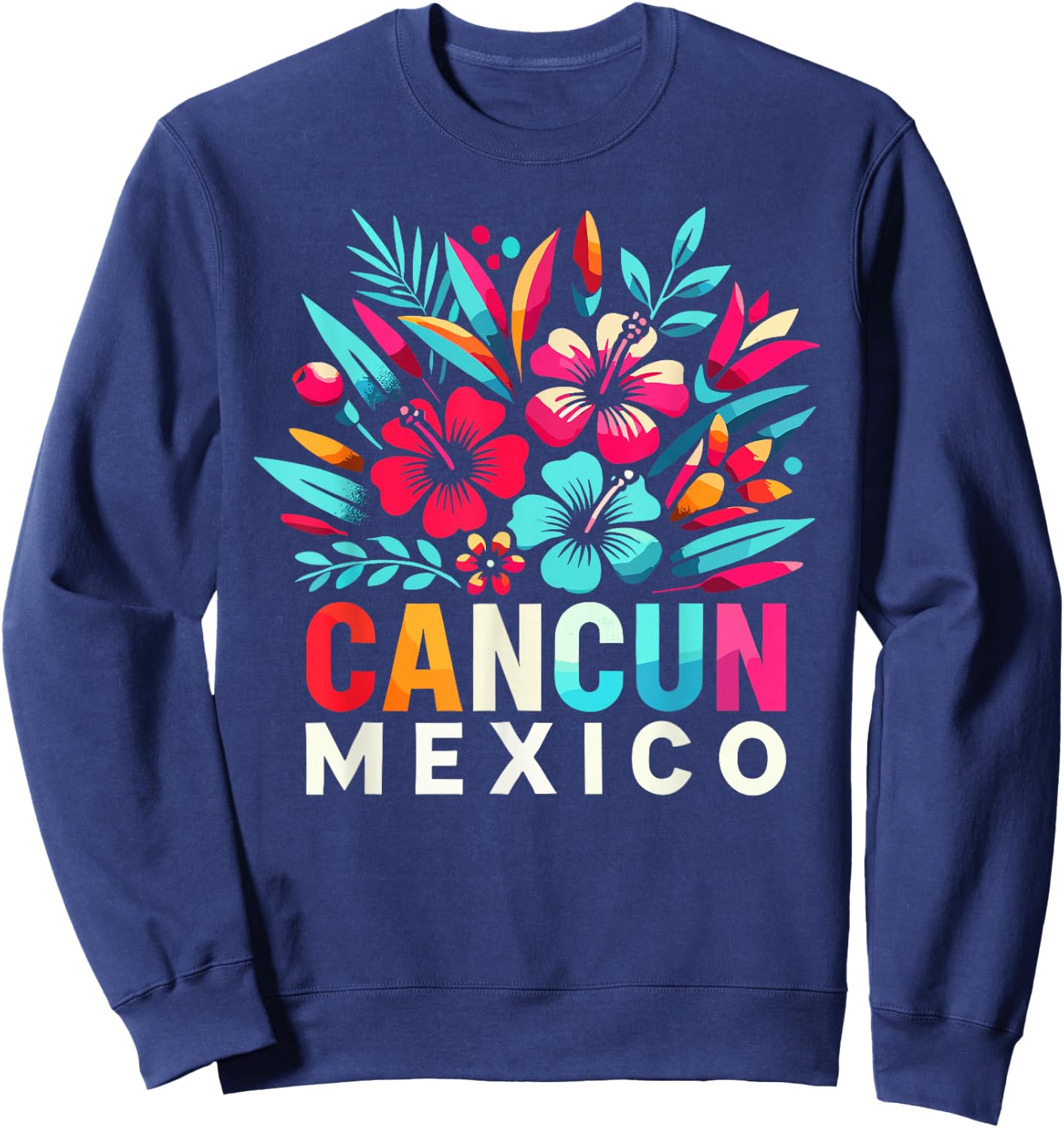 Cancun Mexico Flowers Mexico Cancun Cancun Sweatshirt - Sweatshirt | Navy