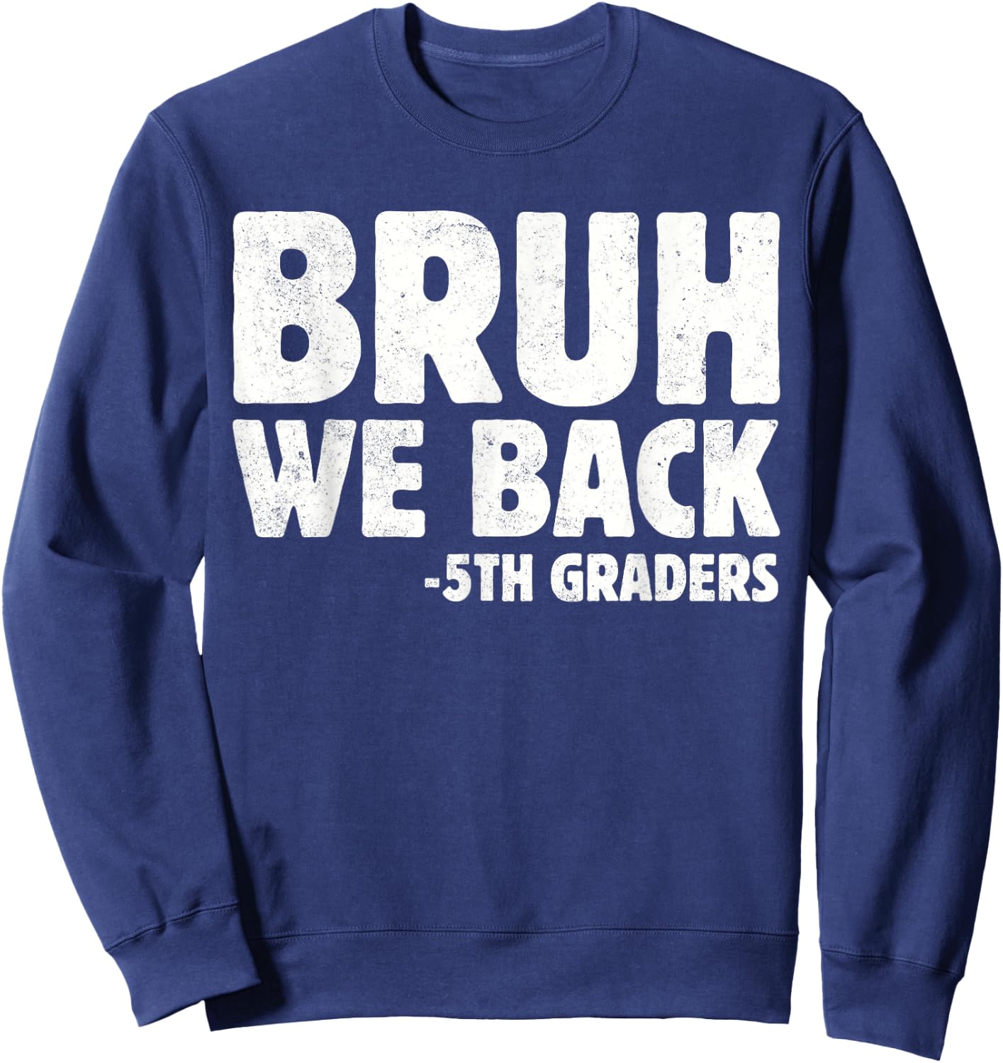 Bruh We Back 5th Graders Fifth Grade Back To School Boys Boy Sweatshirt - Sweatshirt | Navy