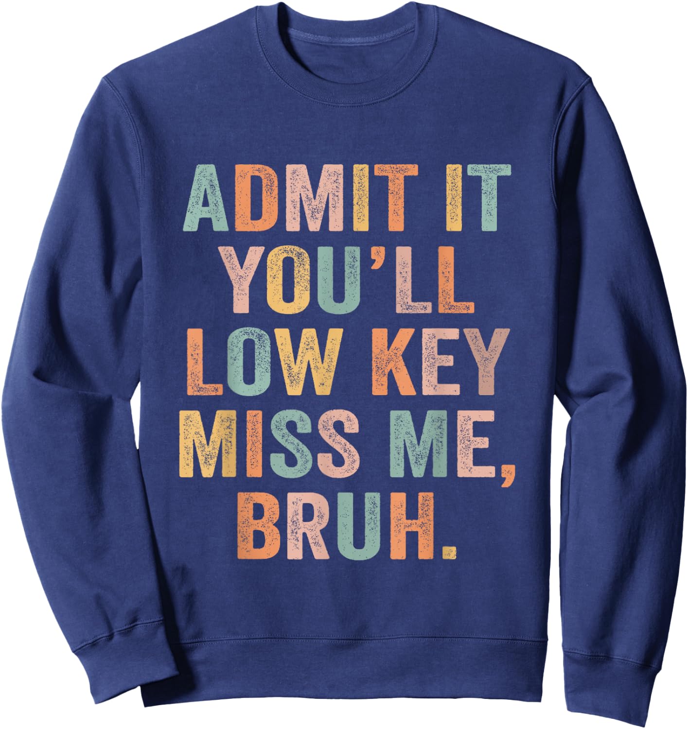 Admit It You'll Low Key Miss Me Last Day Of School Teacher Sweatshirt - Sweatshirt | Navy