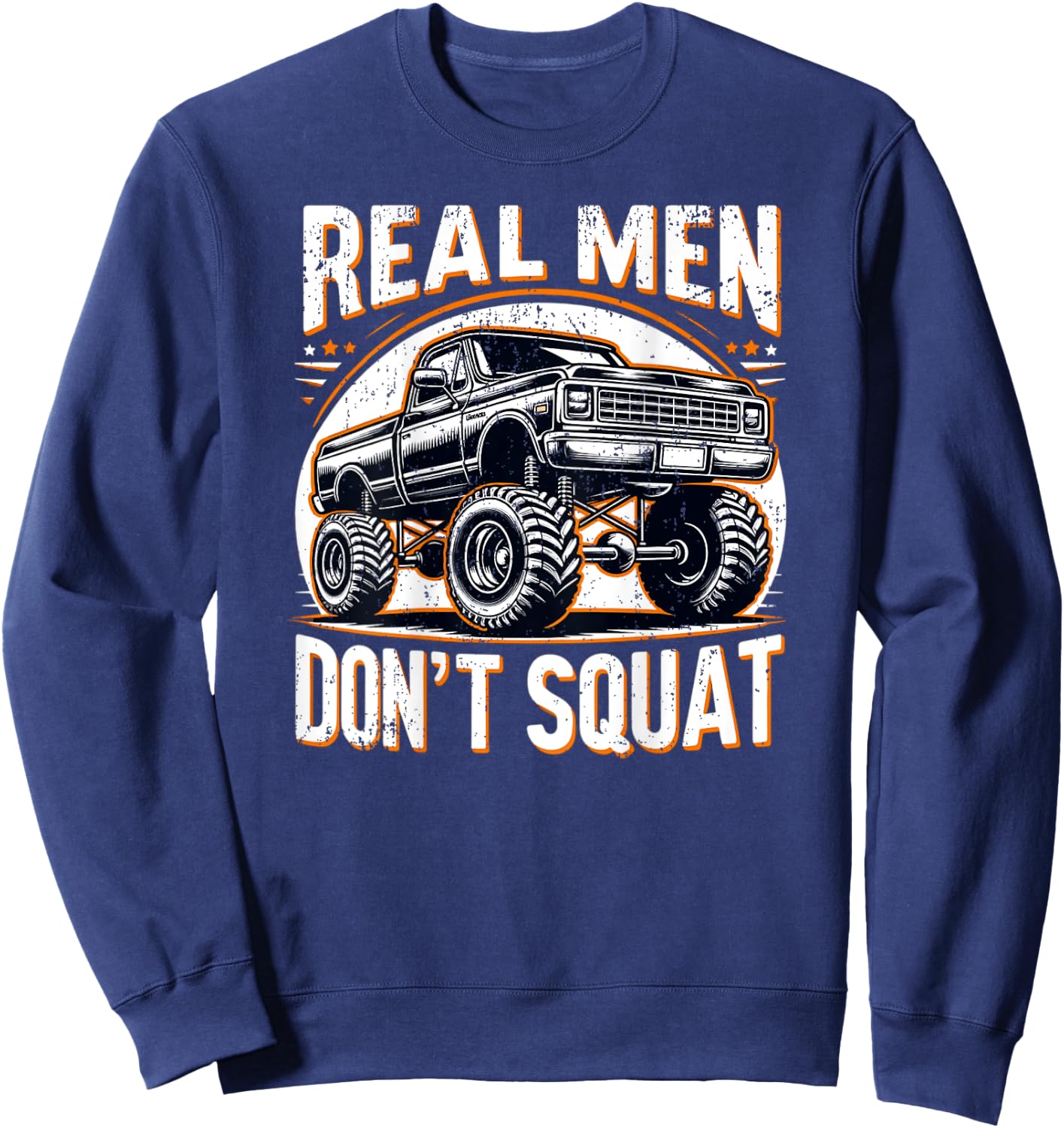 Funny Lifted Pickup Truck Real Men Don't Squat Truck Sweatshirt - Sweatshirt | Navy