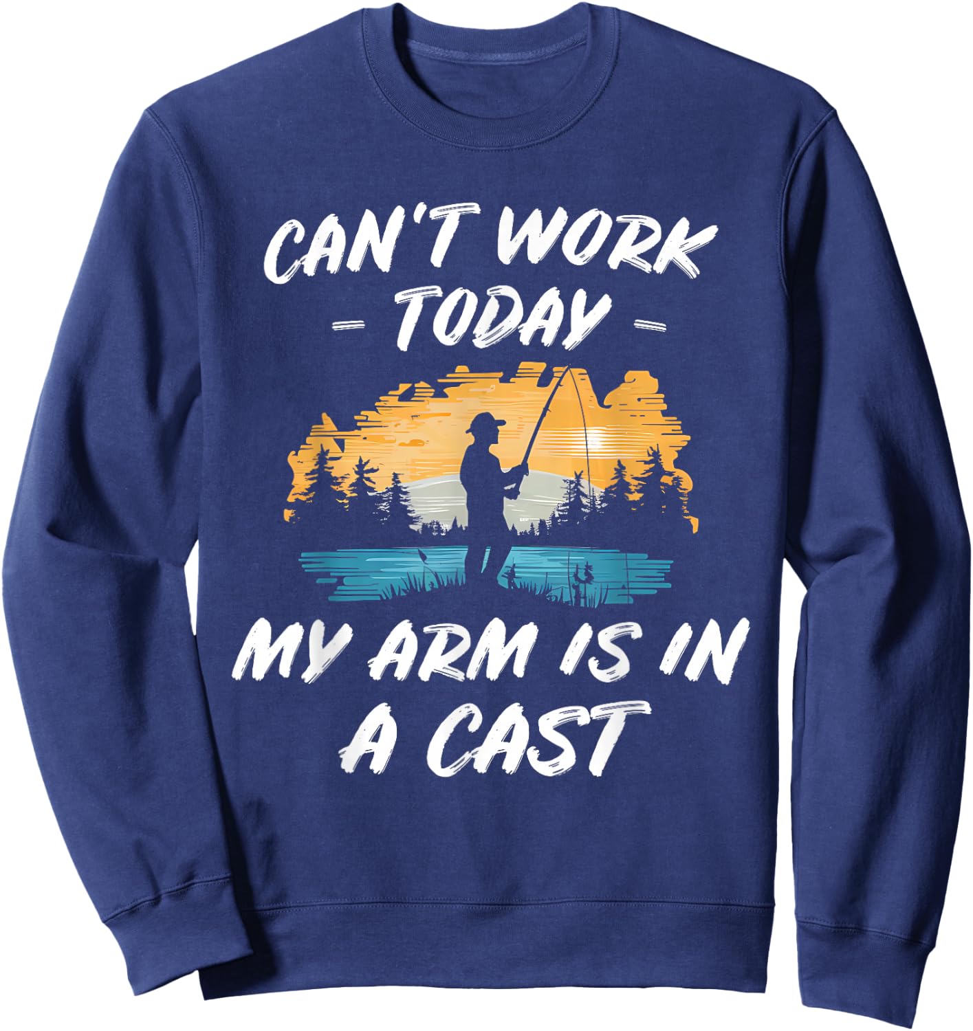 Fishing My Arm is in a Cast Joke Outdoor Gift: & Sweatshirt - Sweatshirt | Navy