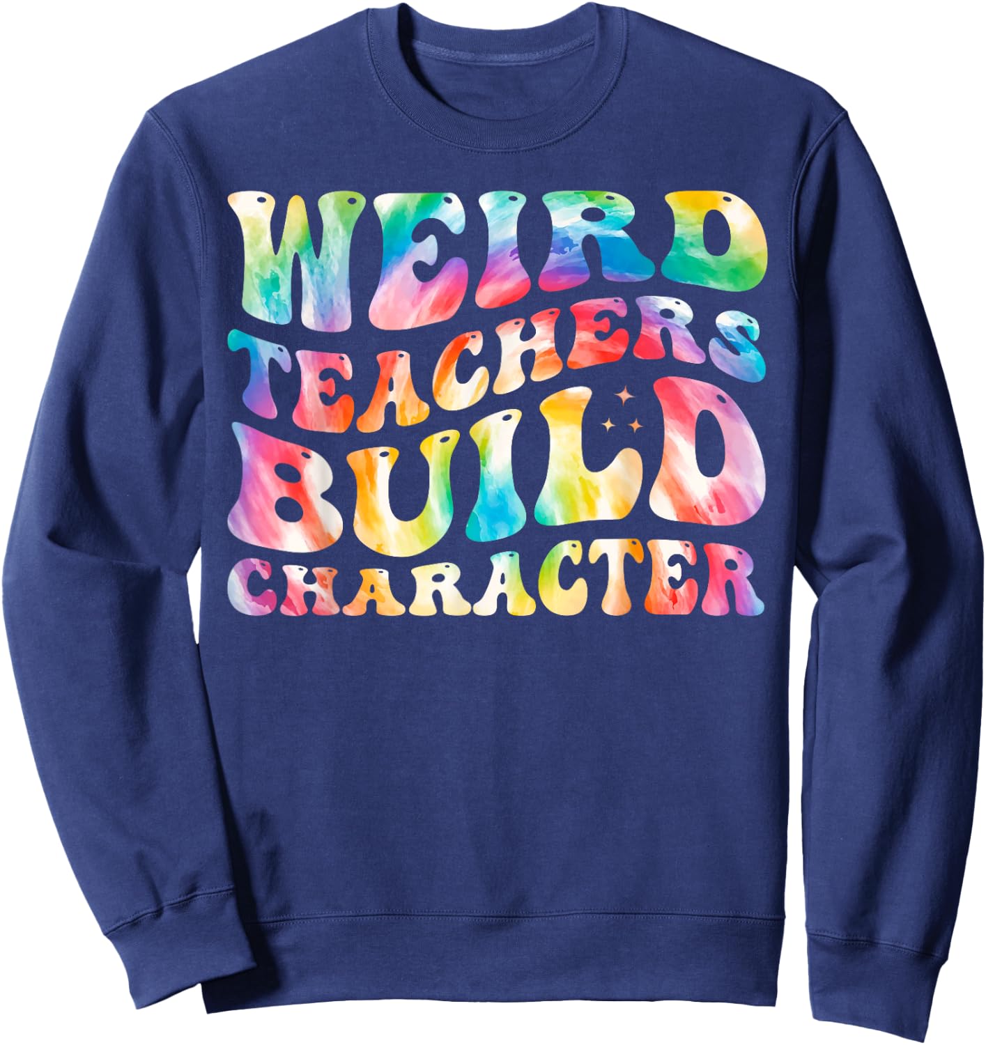 Weird Teachers Build Character Funny Groovy Tie Dye Women Sweatshirt - Sweatshirt | Navy
