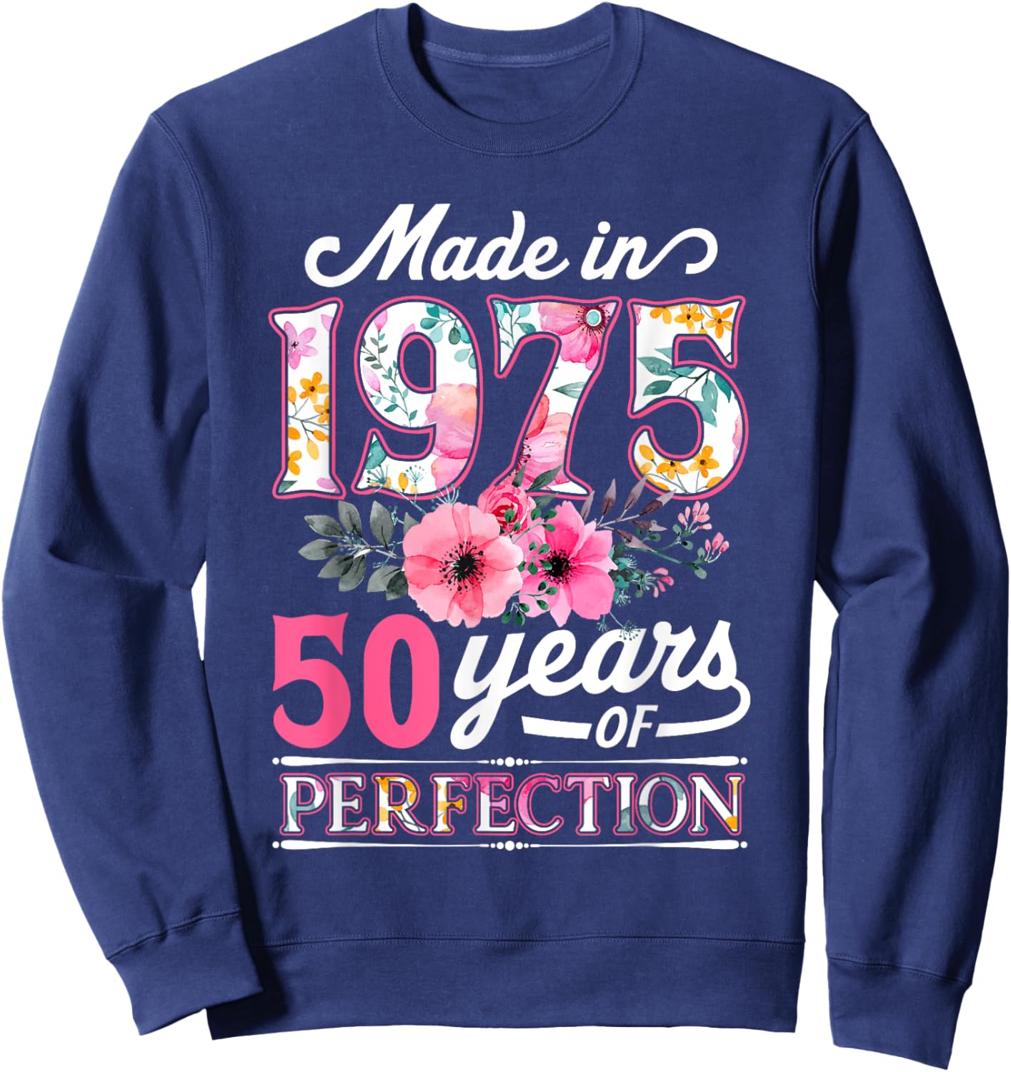 50 Year Old Made In 1975 Floral Flower 50th Birthday Sweatshirt - Sweatshirt | Navy