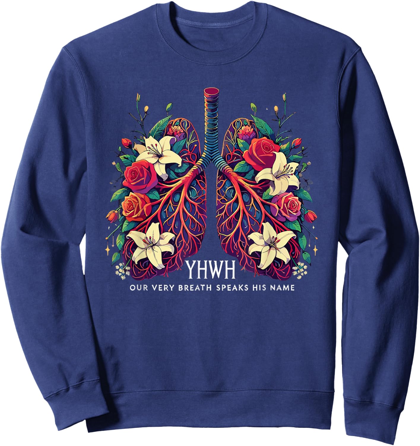 Floral Lung Our Very Breath Speaks His Name YHWH Christian Sweatshirt - Sweatshirt | Navy