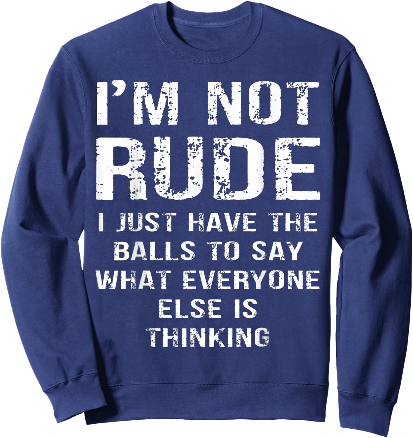 Im Not Rude I Say What Everyone Else is Thinking Sweatshirt - Sweatshirt | Navy