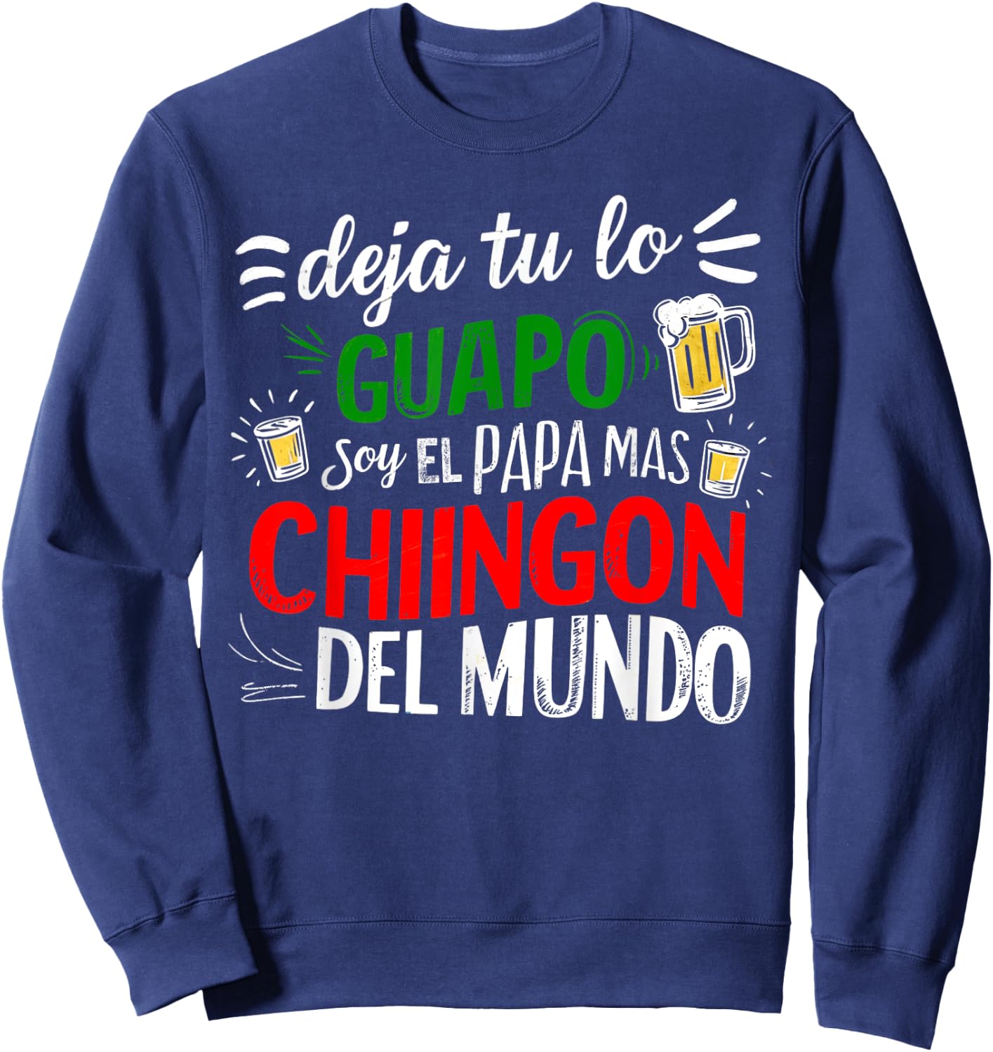 Deja Tu Lo Guapo Soy El Papa Mas Chingon Del Mundo Funny Sweatshirt - Sweatshirt | Navy