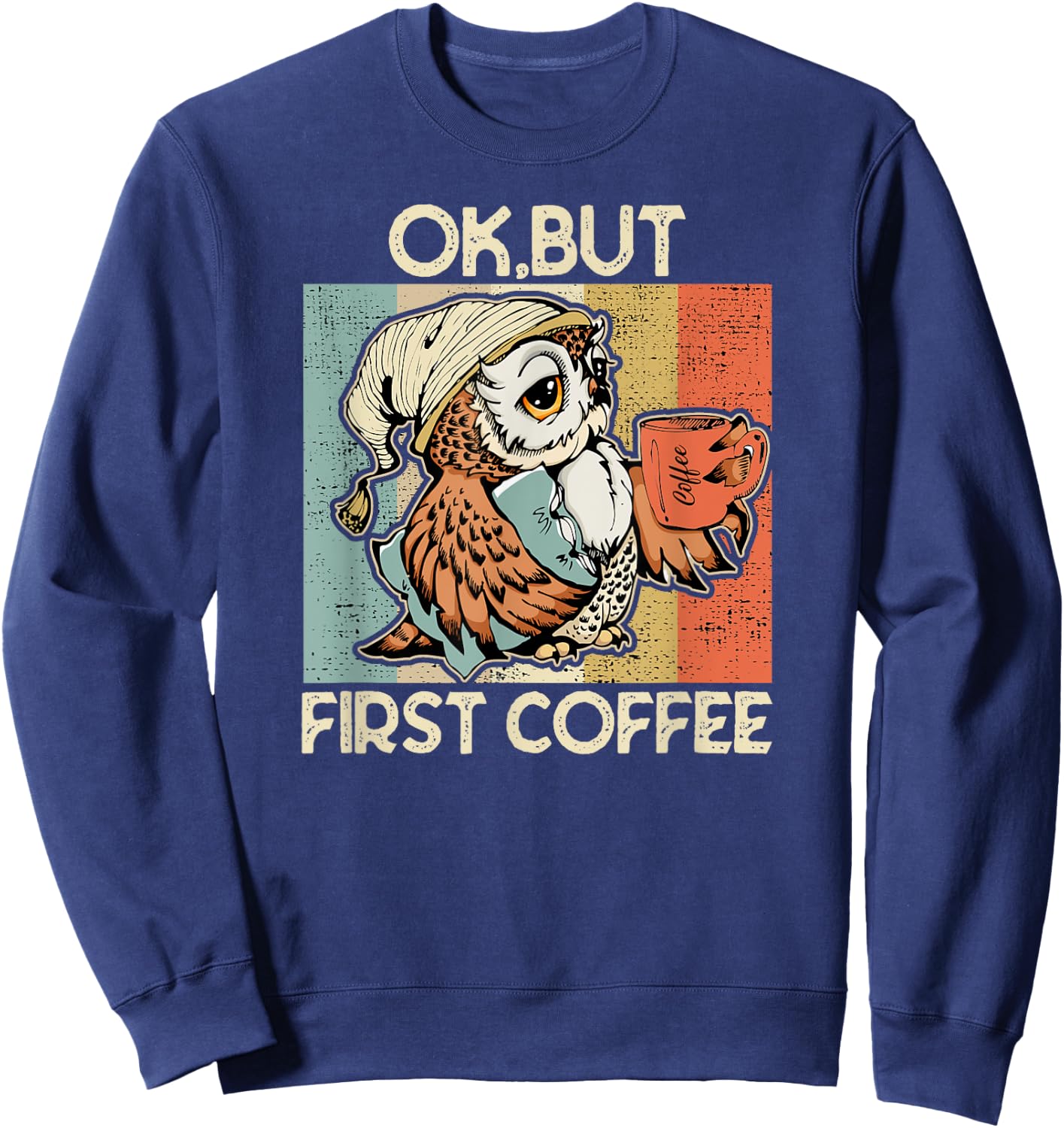 Ok But First Coffee for Coffee Lovers Owl Sweatshirt - Sweatshirt | Navy