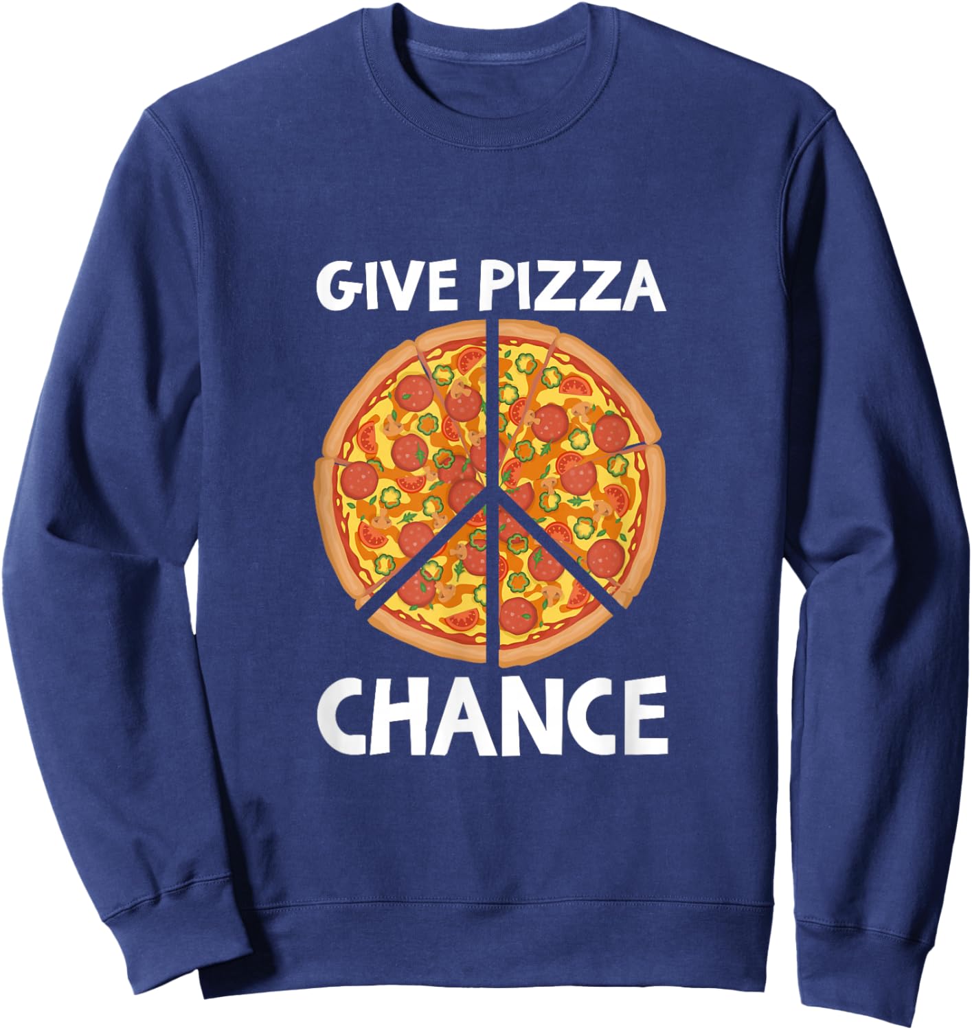 GIVE PIZZA CHANCE Shirt Funny Peace Pizza Lover Sweatshirt - Sweatshirt | Navy