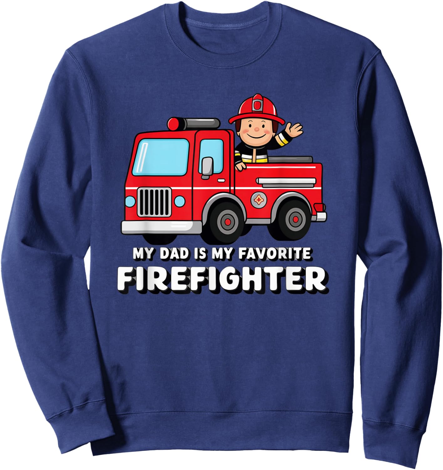 My Dad Is My favorite Firefighter Sweatshirt - Sweatshirt | Navy