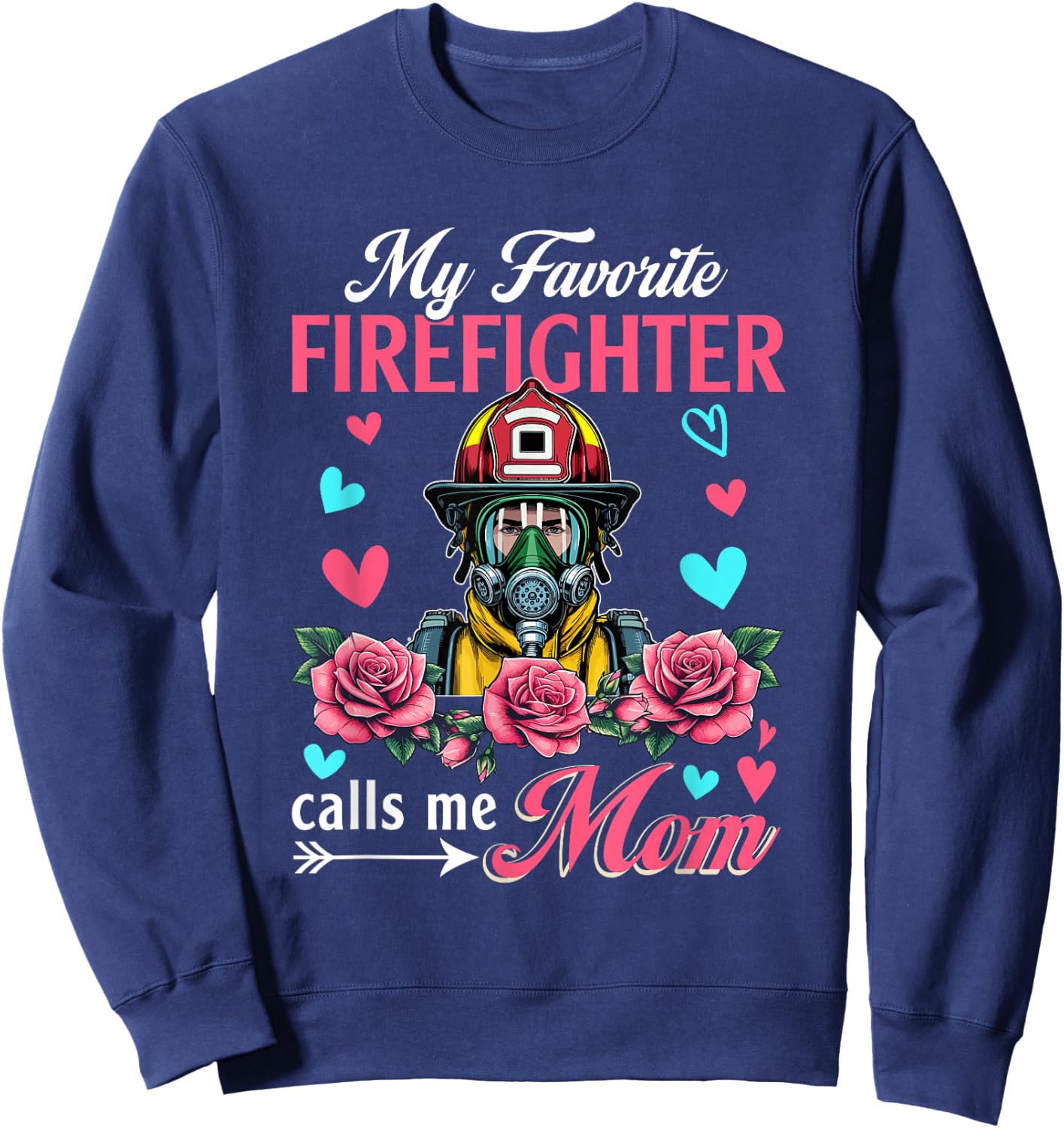 My Favorite Firefighter Calls Me Mom Mother's Day Flowers Sweatshirt - Sweatshirt | Navy