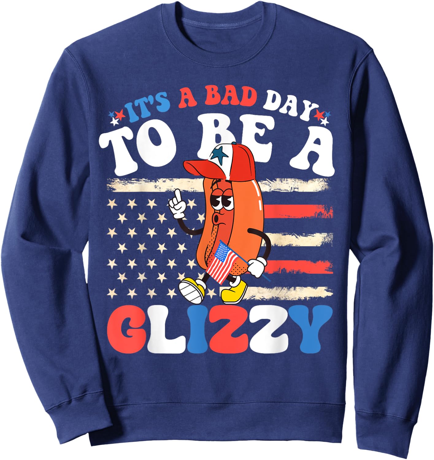 It's A Bad Day To Be A Glizzy Funny 4th Of July Hotdog Sweatshirt - Sweatshirt | Navy