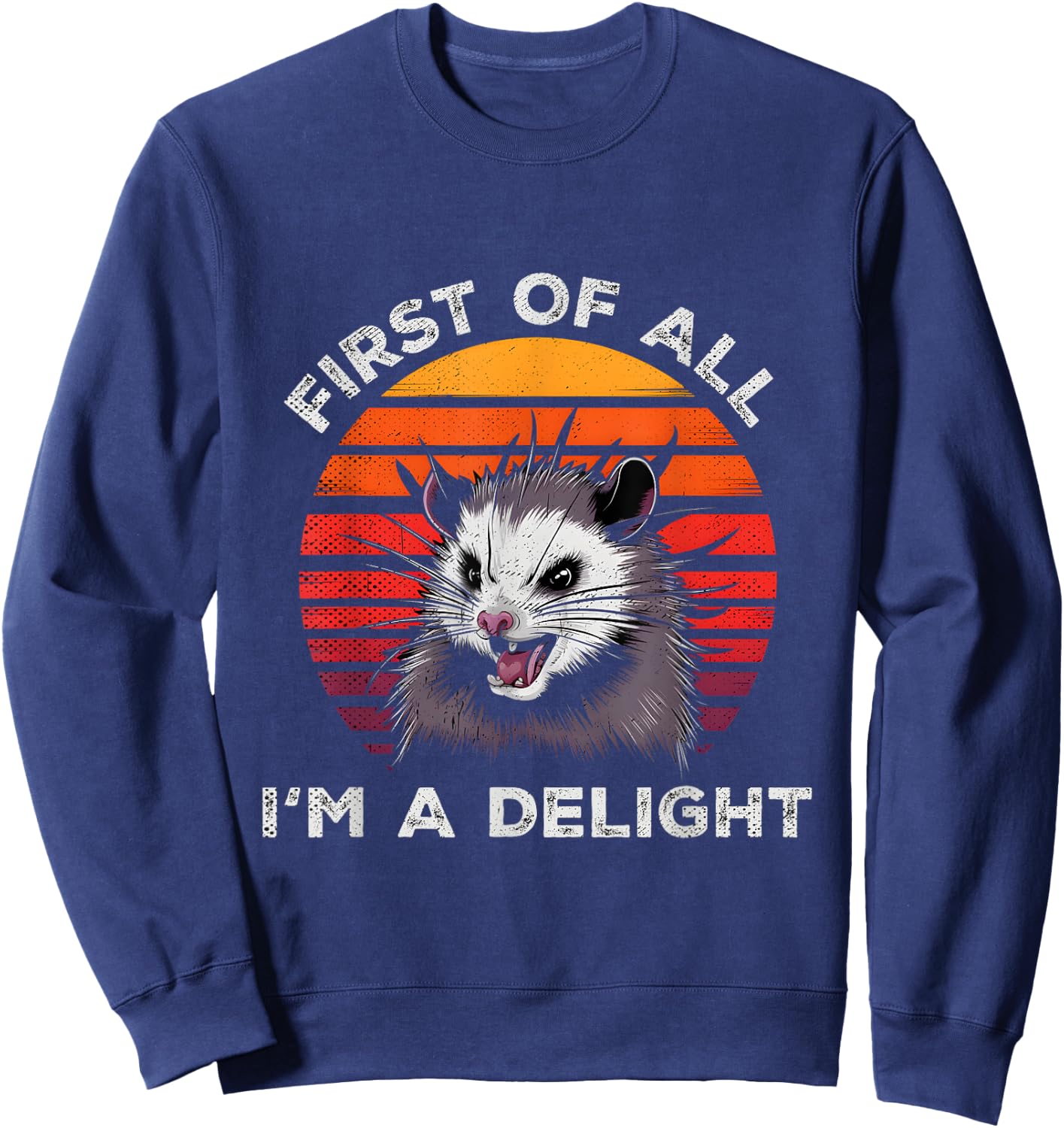 Sarcastic Pun Opossum Men Women First Of All Im A Delight Sweatshirt - Sweatshirt | Navy