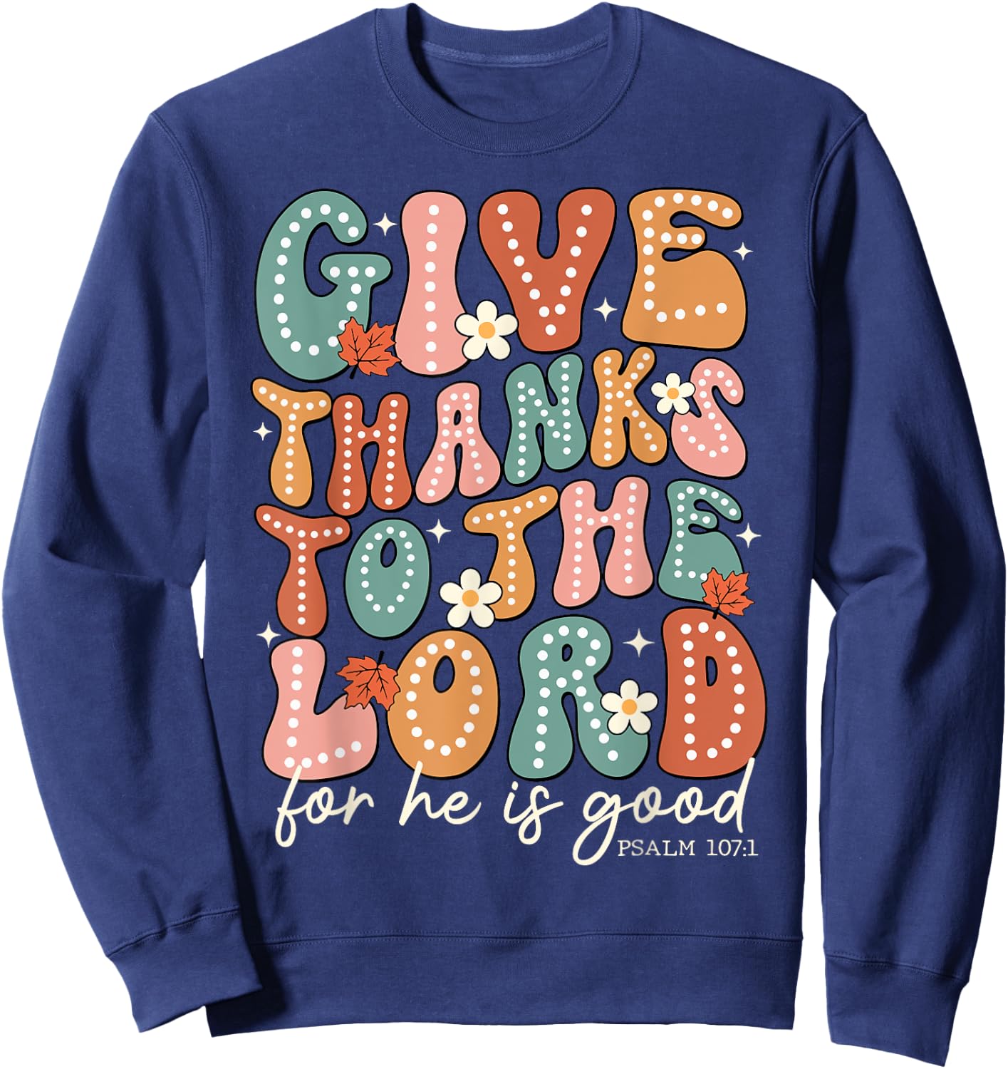 Give Thanks To The Lord Thanksgiving Bible Verse Scripture Sweatshirt - Sweatshirt | Navy