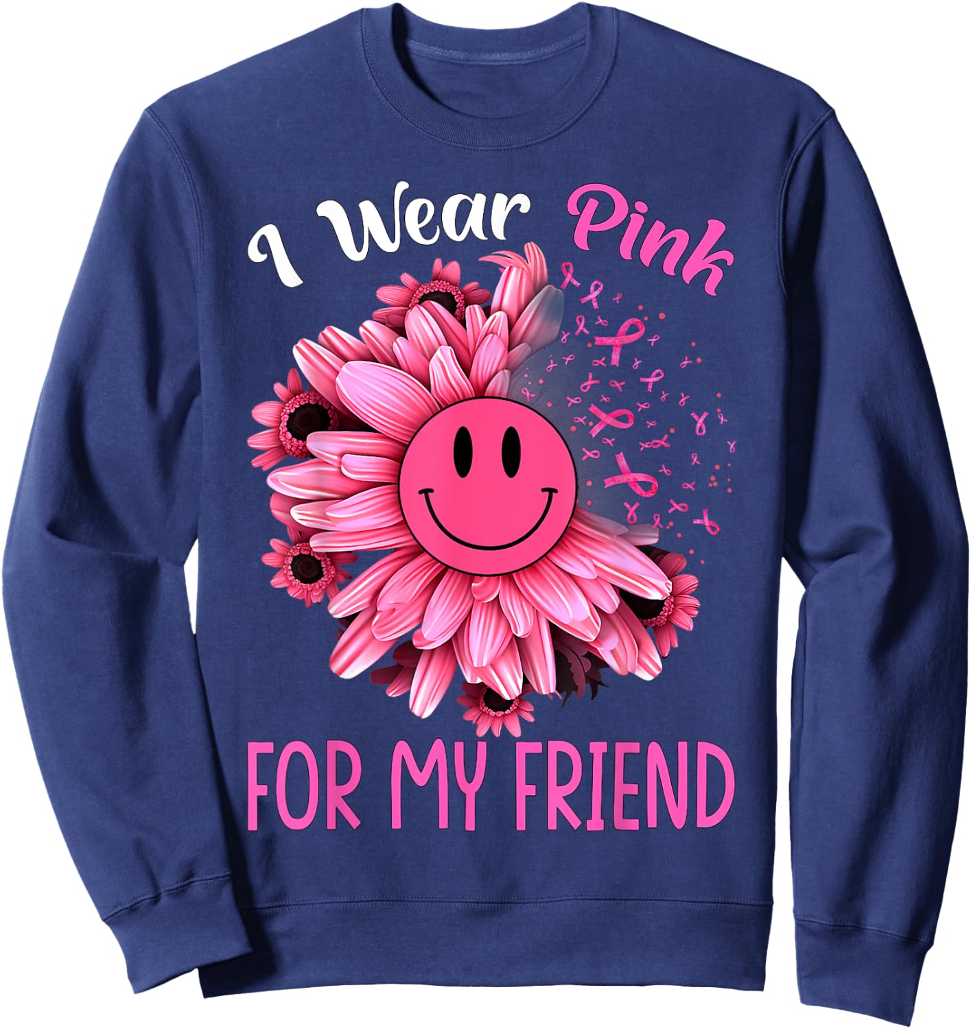 Sunflower Ribbon I Wear Pink For My Friend Breast Cancer Sweatshirt - Sweatshirt | Navy