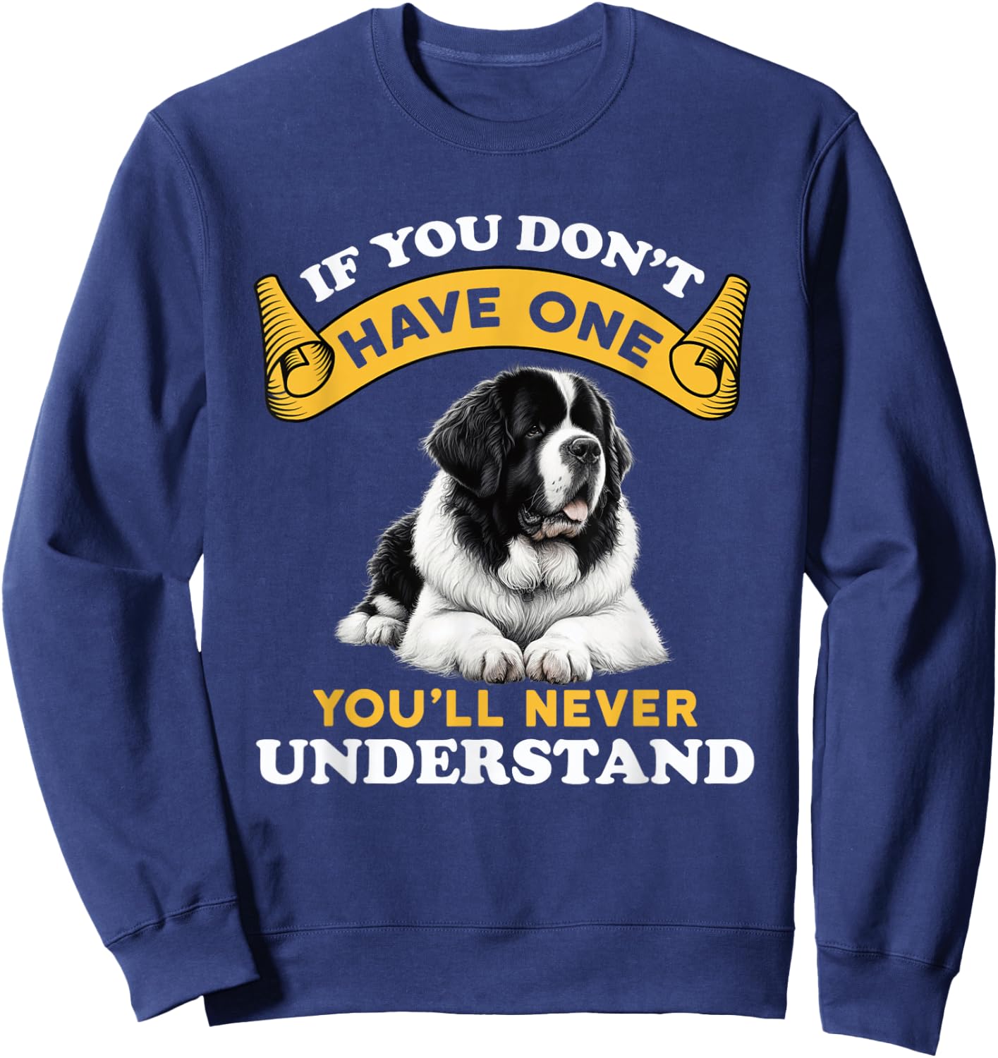 If You Don't Have One You'll Never Understand Landseer Dog Sweatshirt - Sweatshirt | Navy