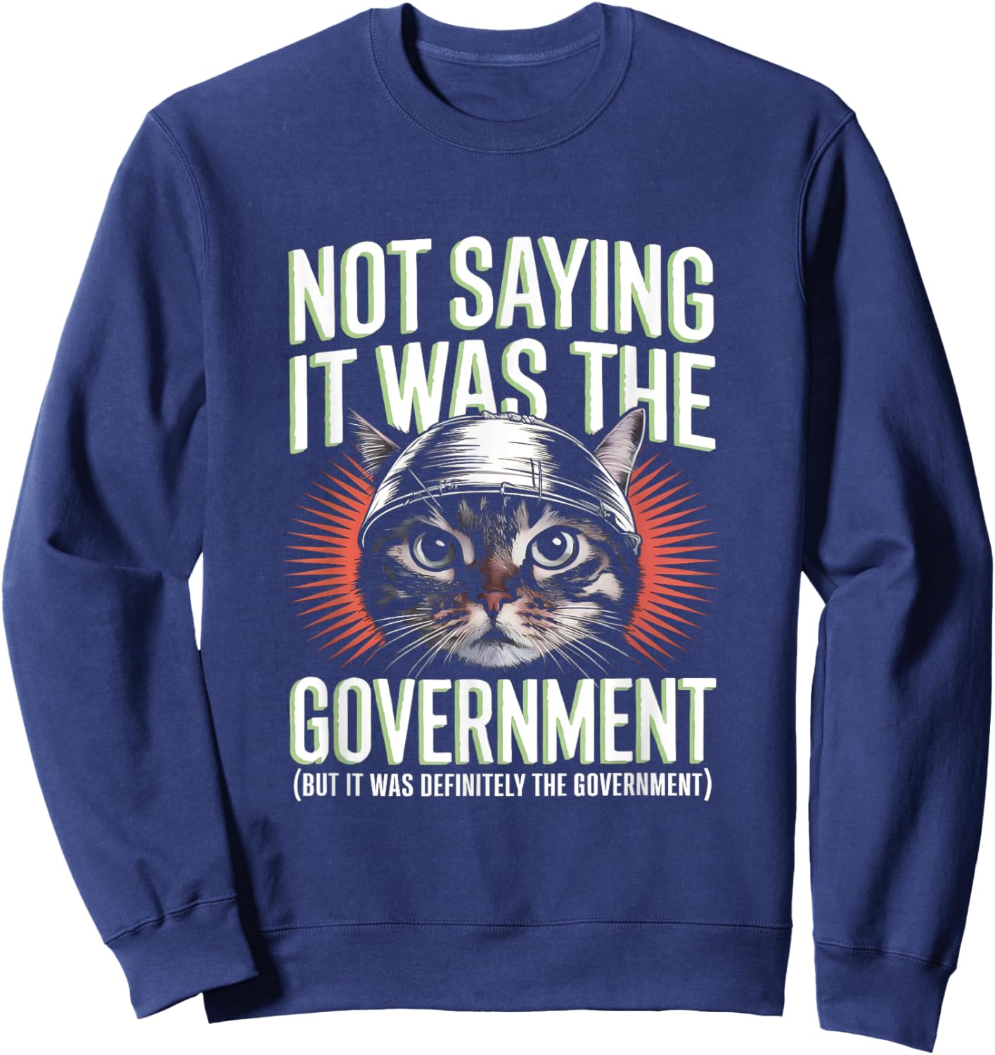 I'm Not Saying It Was The Government - Funny Cat Conspiracy Sweatshirt - Sweatshirt | Navy