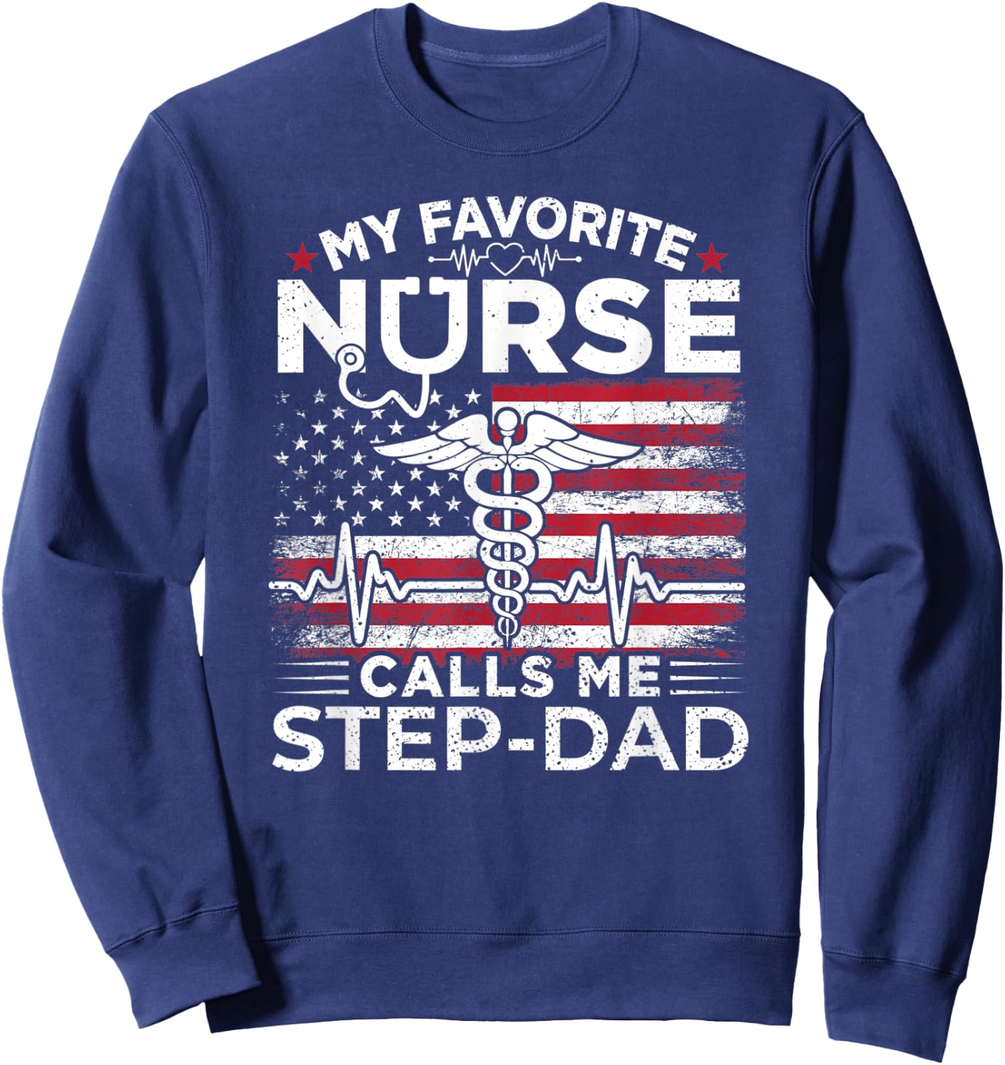 My Favorite Nurse Calls Me Step-Dad USA Flag Stepdad Gift Men Sweatshirt - Sweatshirt | Navy