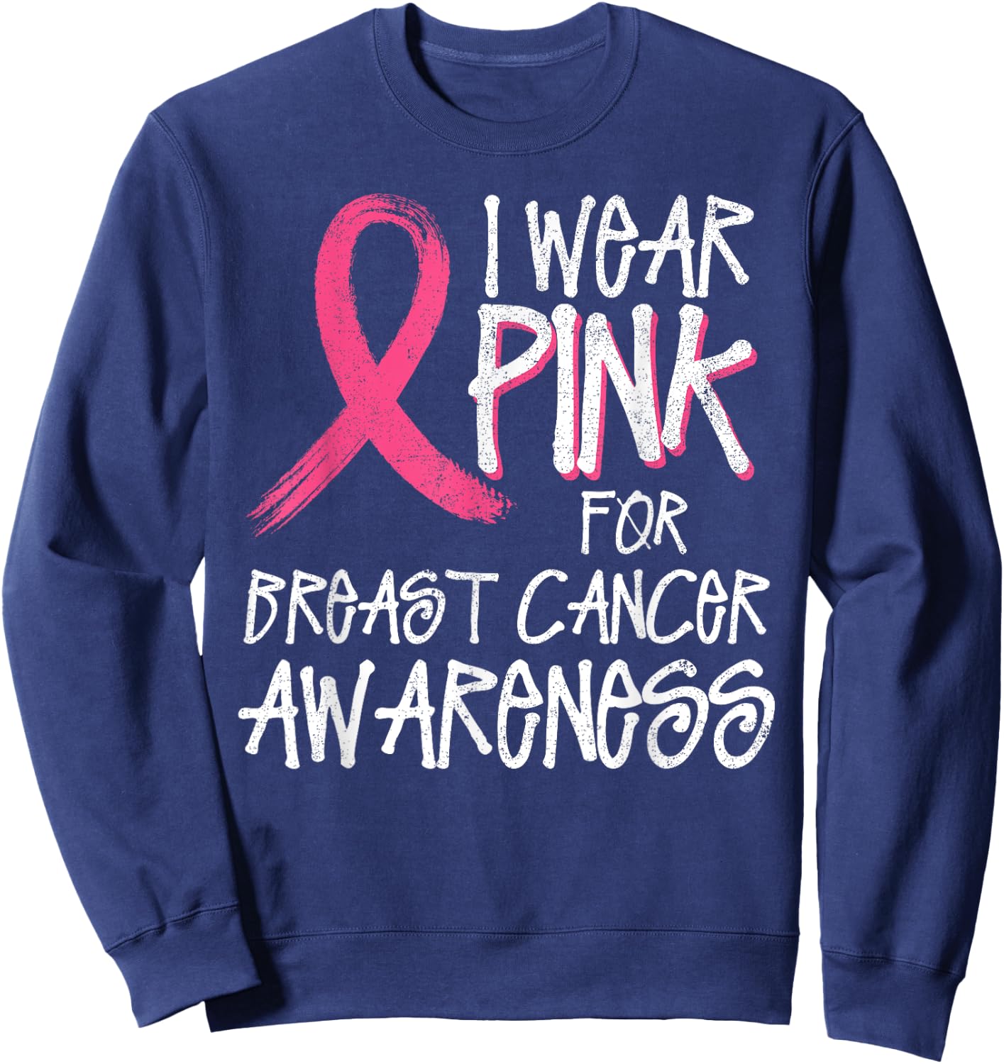 I Wear Pink For Breast Cancer Awareness Month October Sweatshirt - Sweatshirt | Navy