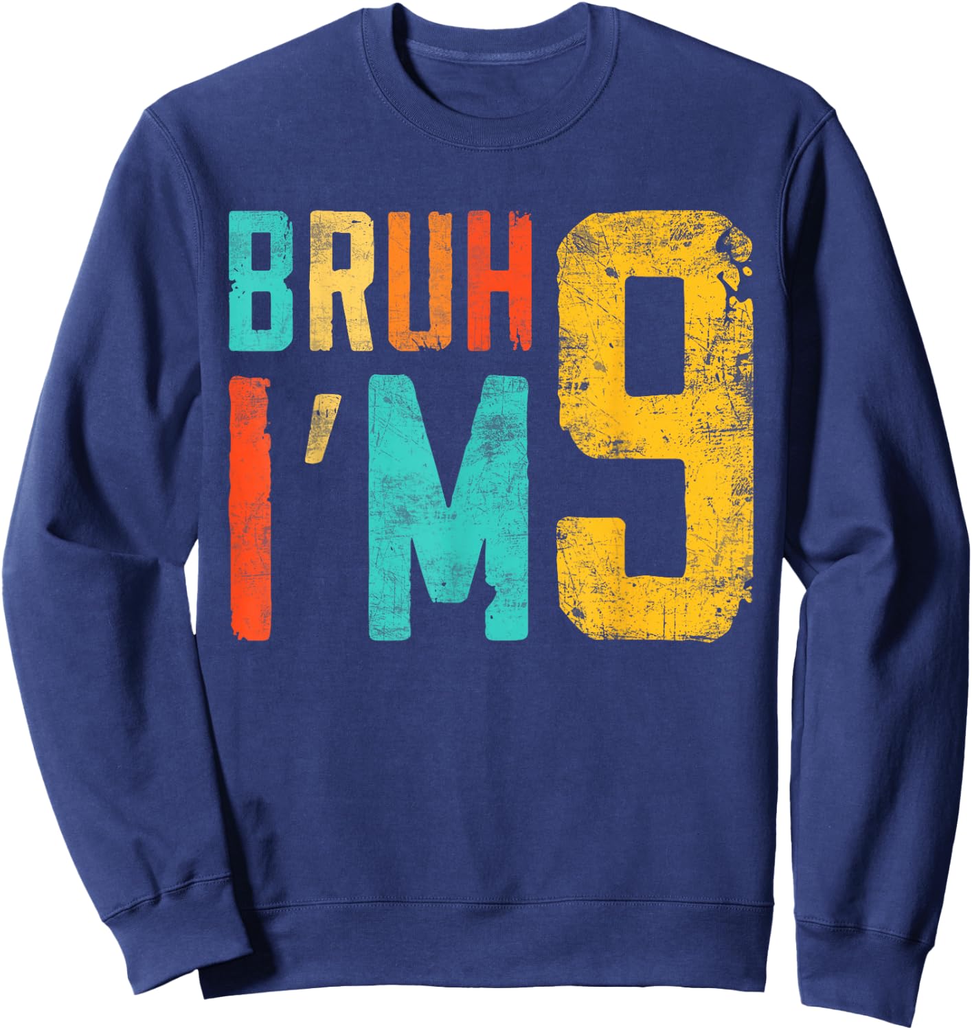 Bruh It's My 9th Birthday I'm 9 Year Old Birthday Sweatshirt - Sweatshirt | Navy