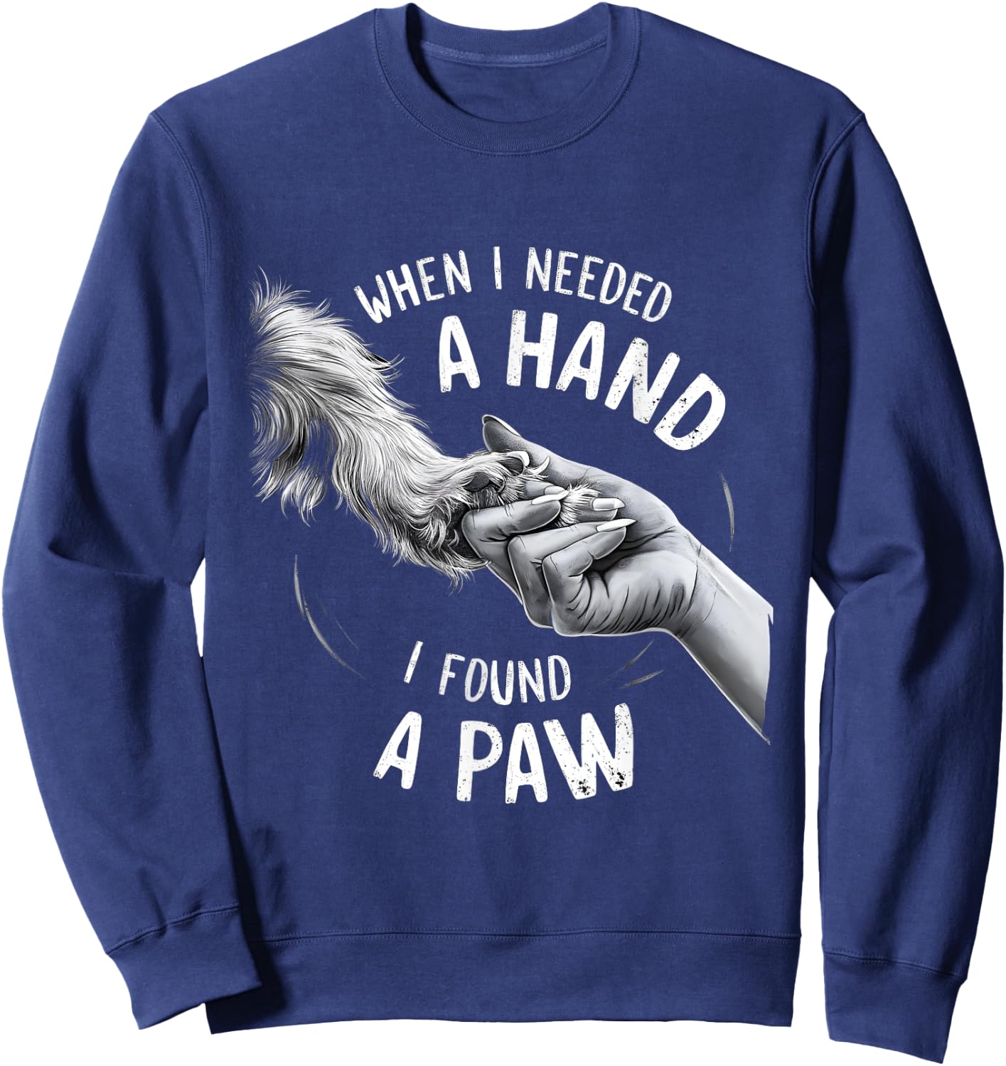 Dog Owner Dog Lover When I Needed a Hand I Found a Paw Women Kids Sweatshirt - Sweatshirt | Navy