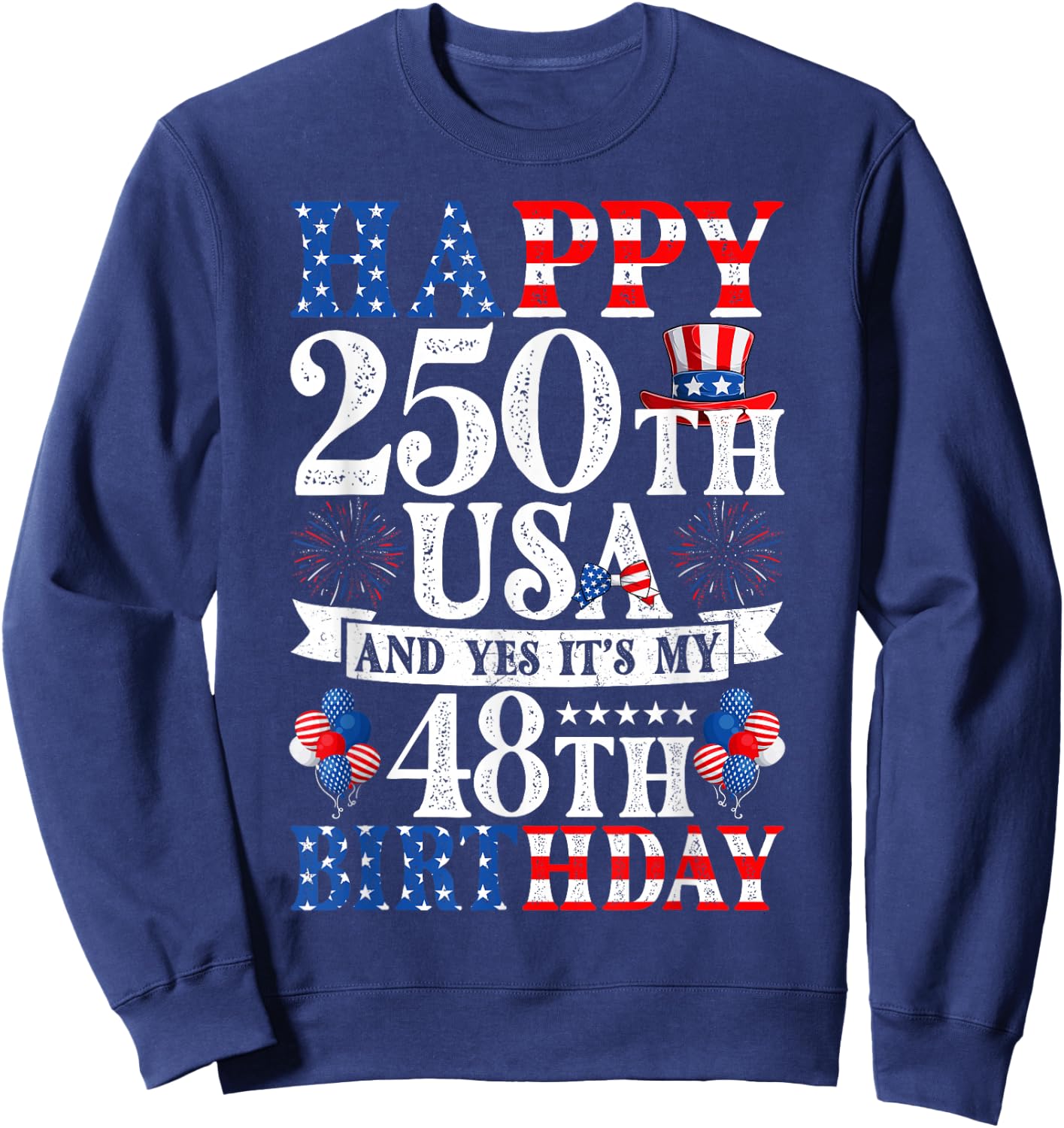 Happy 250th USA and Yes It's My 48th Birthday 48 Years Old Sweatshirt - Sweatshirt | Navy