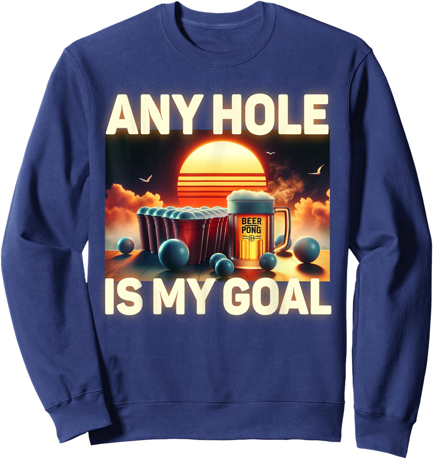 Any Hole Is My Goal - Drinking Game Beer Pong Sweatshirt - Sweatshirt | Navy