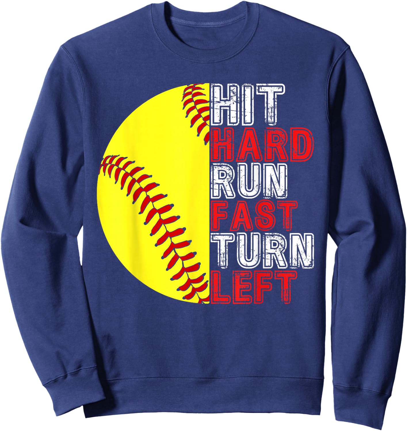 Hit Hard Run Fast Turn Left Funny Softball Player Fan Boy Sweatshirt - Sweatshirt | Navy