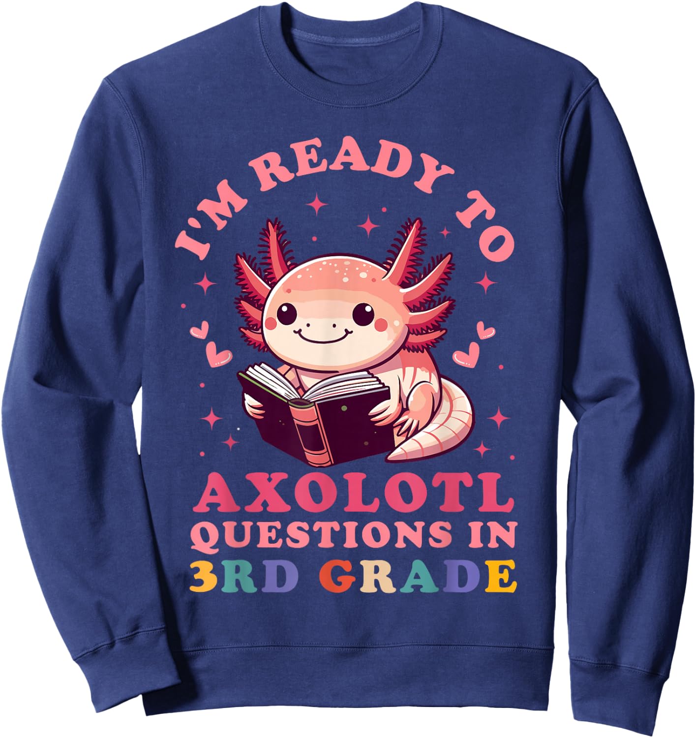 Ready to Axolotl Questions in 3rd Grade Back to School Sweatshirt - Sweatshirt | Navy