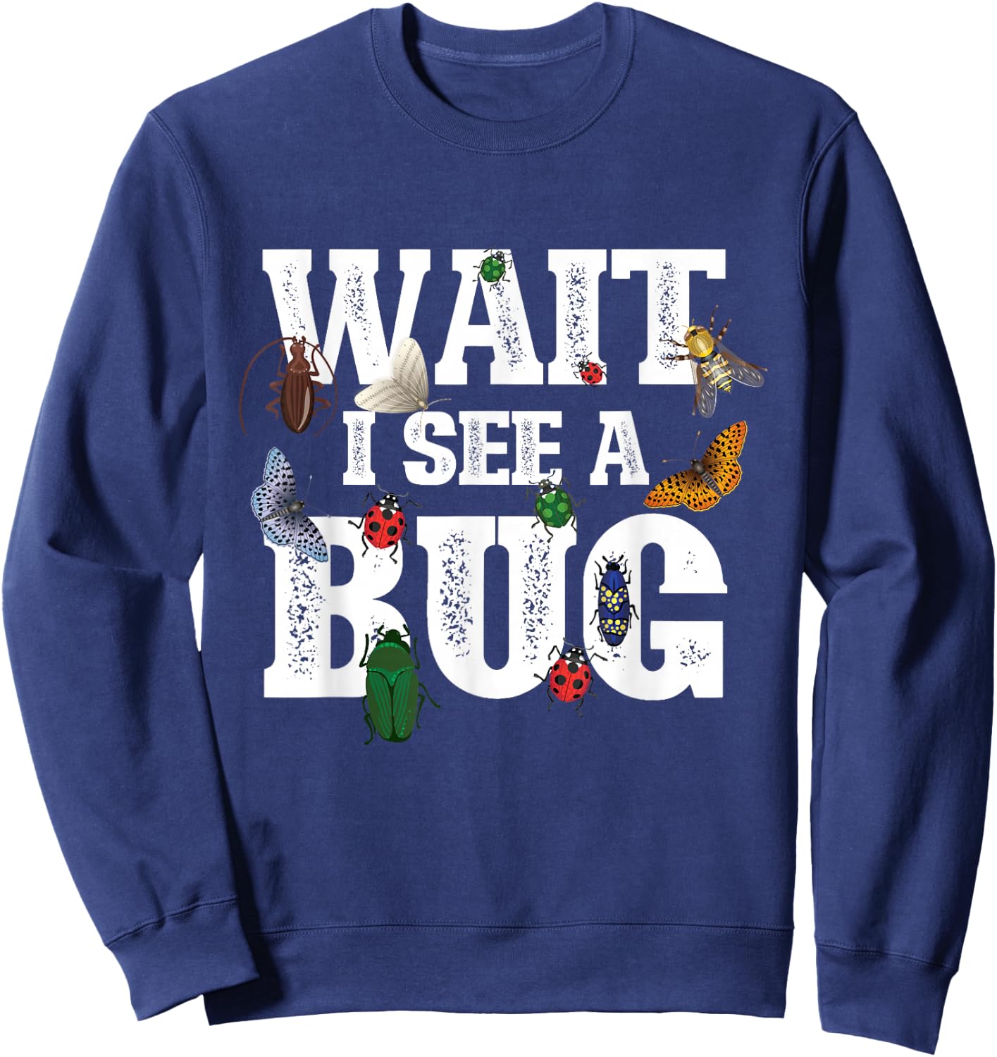 Wait I See A Bug - Entomology Insect Collector Entomologist Sweatshirt - Sweatshirt | Navy