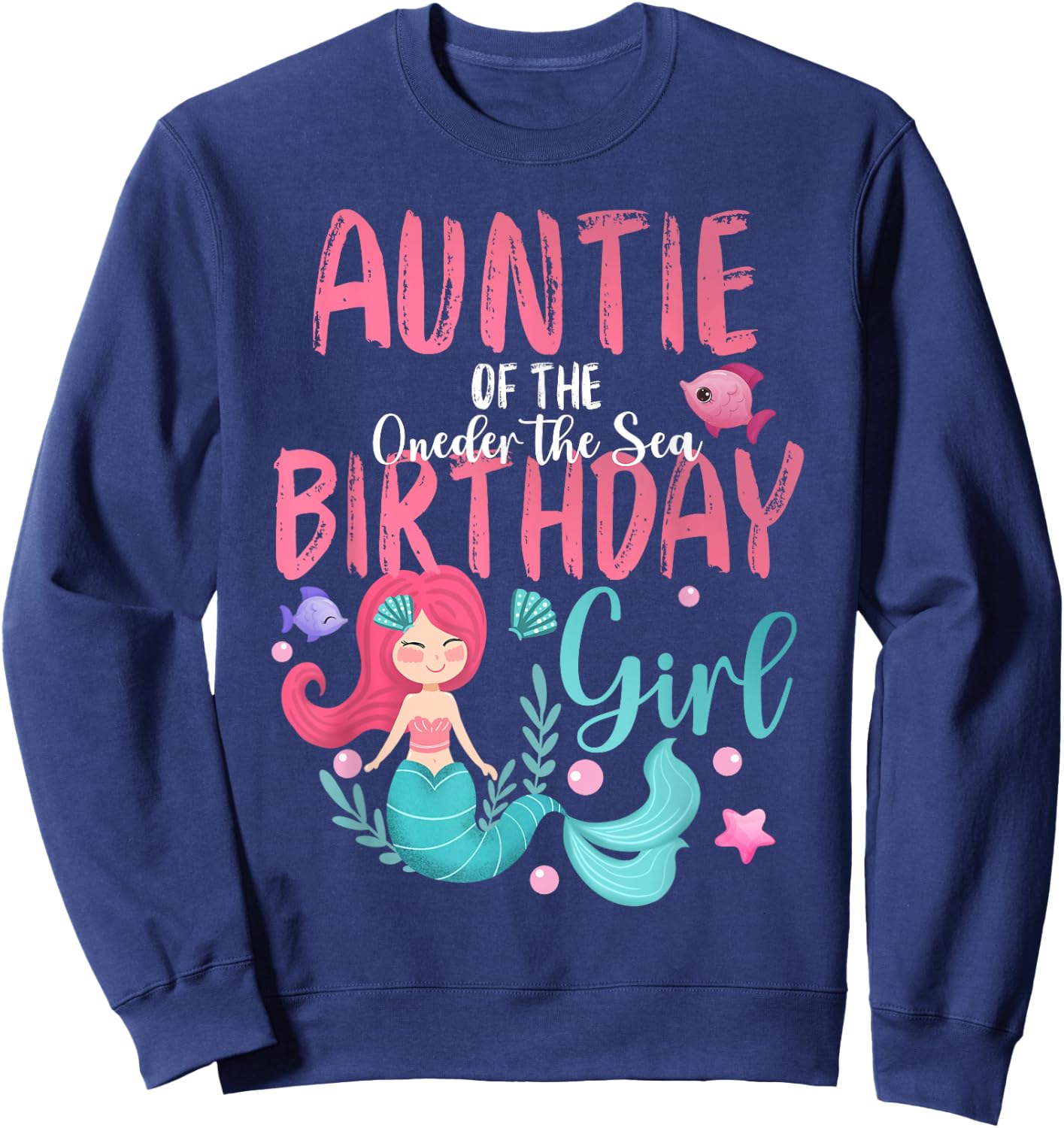 Auntie Of The Oneder The Sea Birthday Girl Mermaid Under Sea Sweatshirt - Sweatshirt | Navy