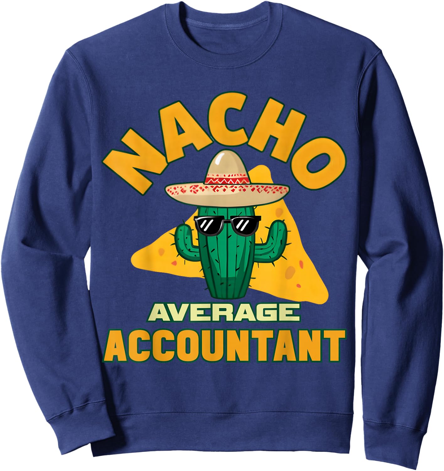 Nacho Average Accountant Funny Accounting Book Keeper Joke Sweatshirt - Sweatshirt | Navy
