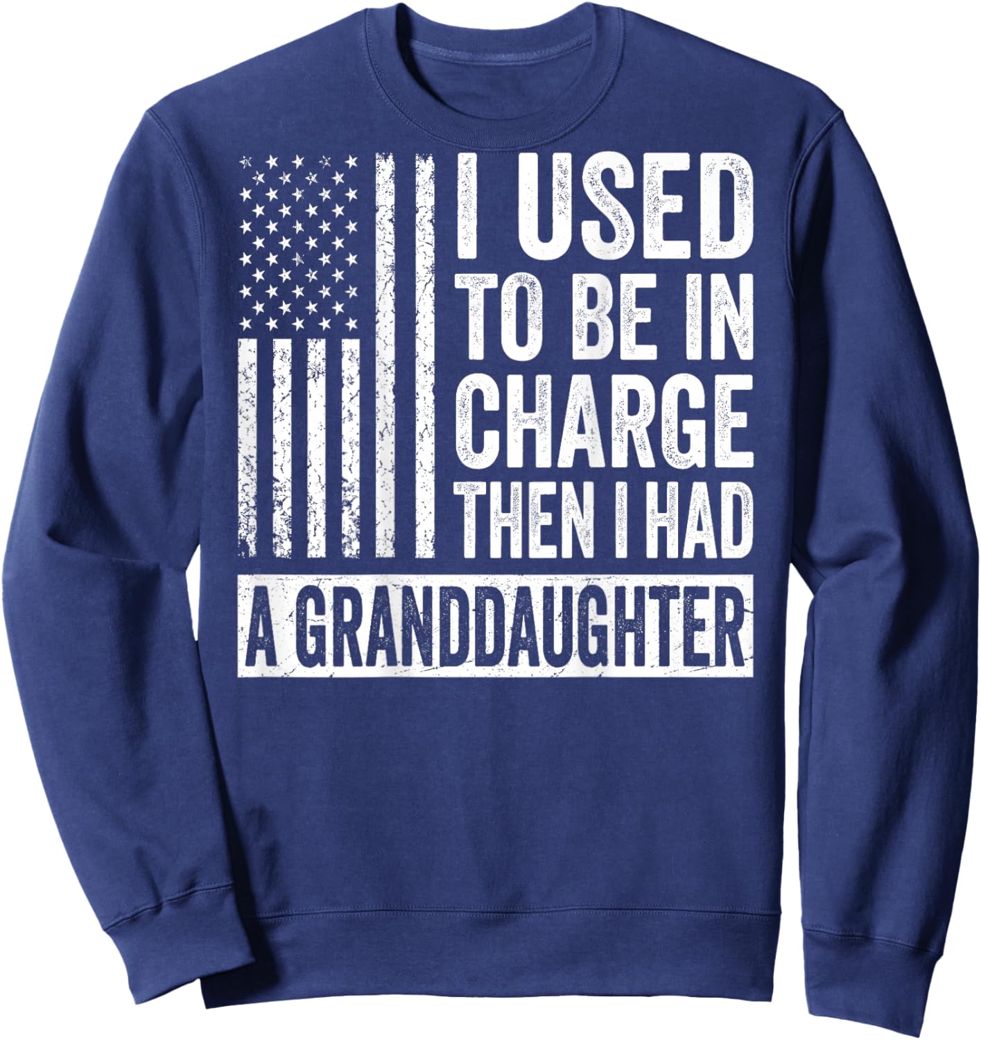 (On Back) I Used to Be in Charge Then I Had A Granddaughter Sweatshirt - Sweatshirt | Navy