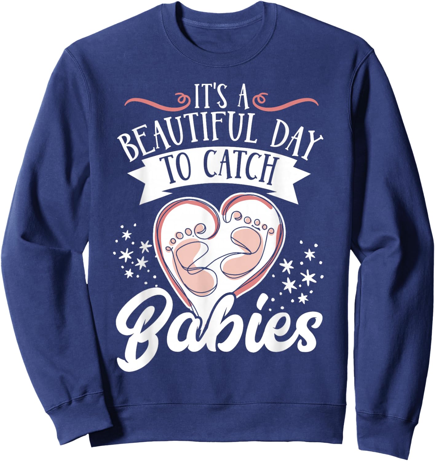 It's A Beautiful Day To Catch Babies Sweatshirt - Sweatshirt | Navy