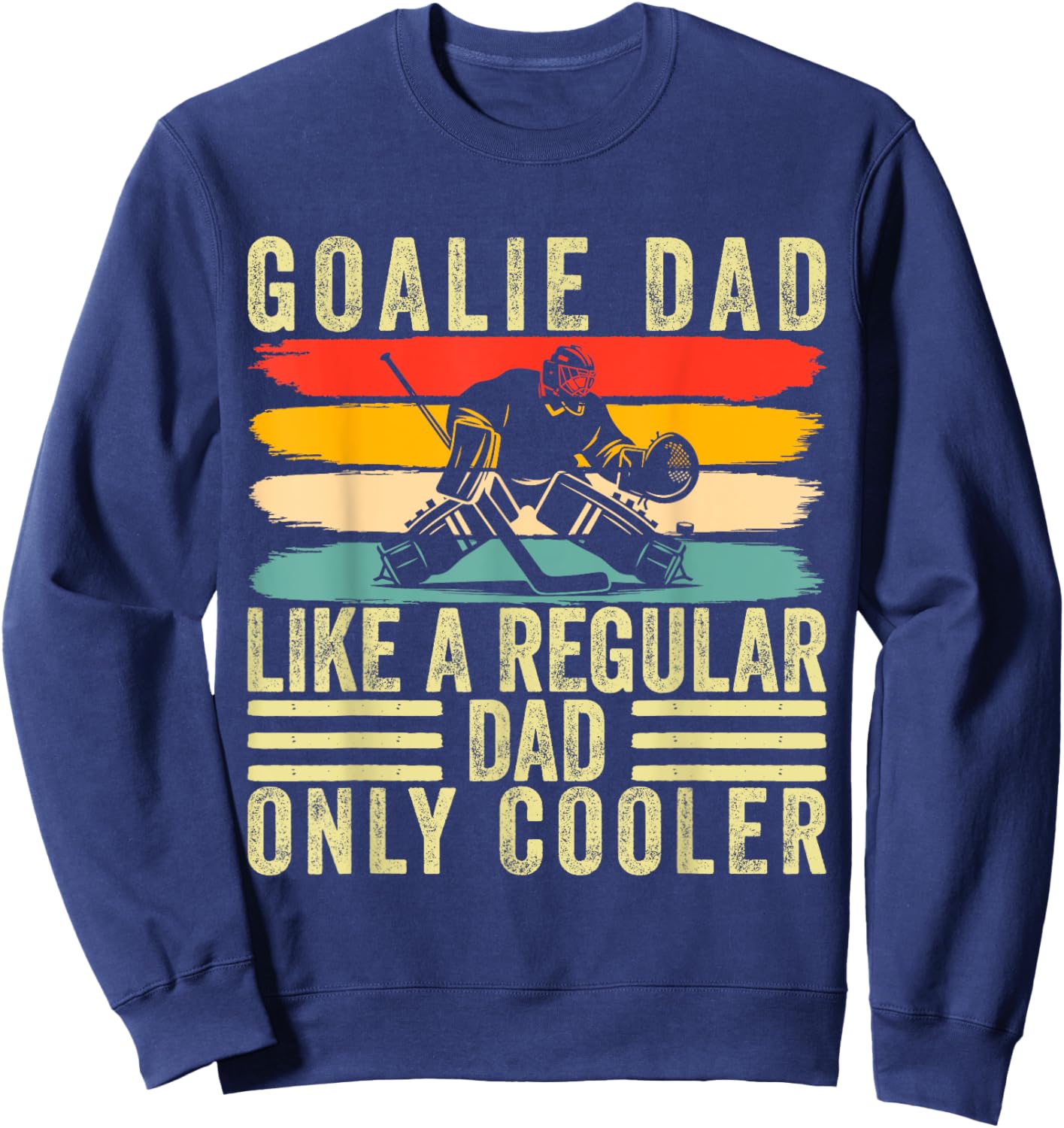 Goalie Dad Design Father Day For Hockey Goalie Father Sweatshirt - Sweatshirt | Navy