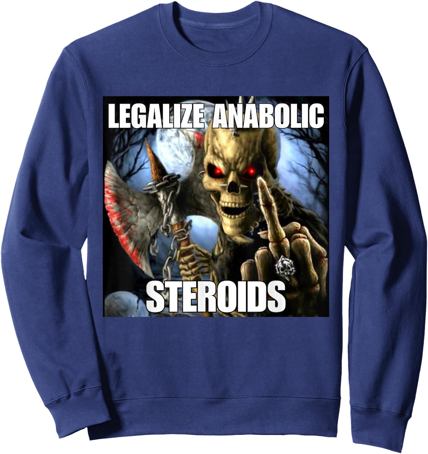 Legalize Anabolic Steroids Funny Cringe Hard Skeleton Meme Sweatshirt - Sweatshirt | Navy