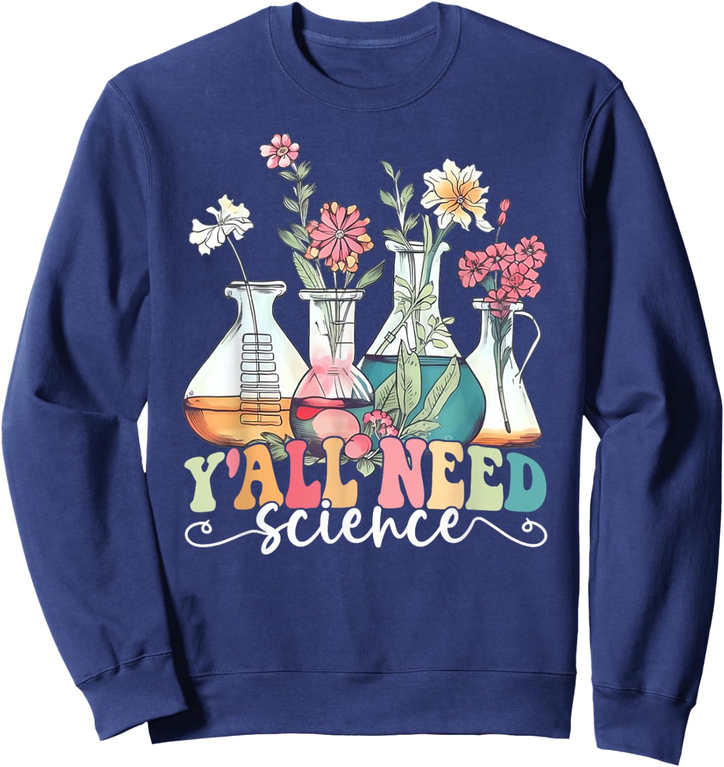Y'all Need Science Funny Science Geek Chemistry Retro Floral Sweatshirt - Sweatshirt | Navy
