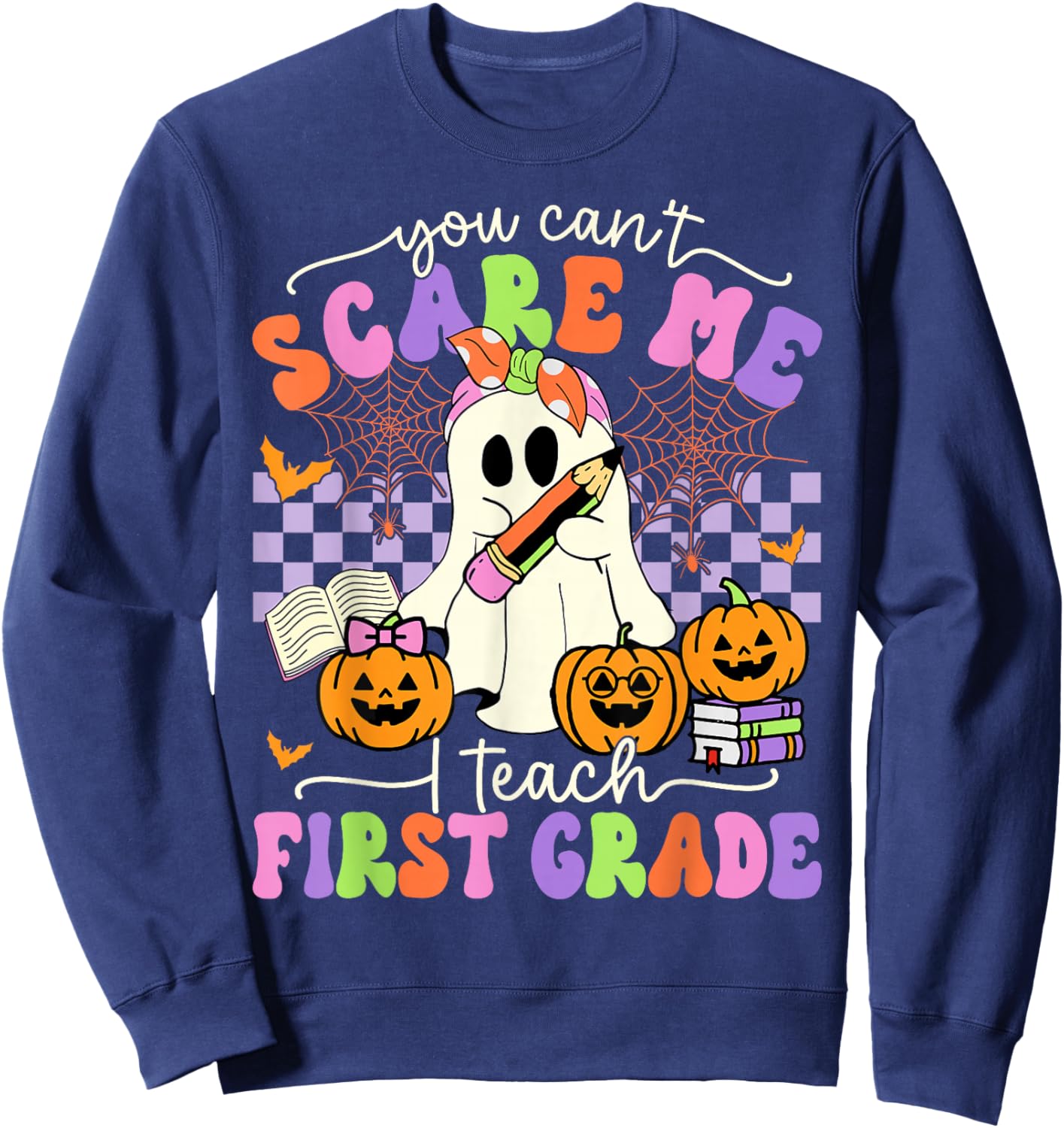Halloween Teacher You Can't Scare Me I Teach First Grade Sweatshirt - Sweatshirt | Navy
