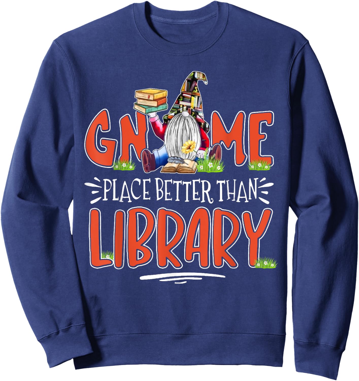 Librarian Gnome place better than library Gnome Lover Books Sweatshirt - Sweatshirt | Navy