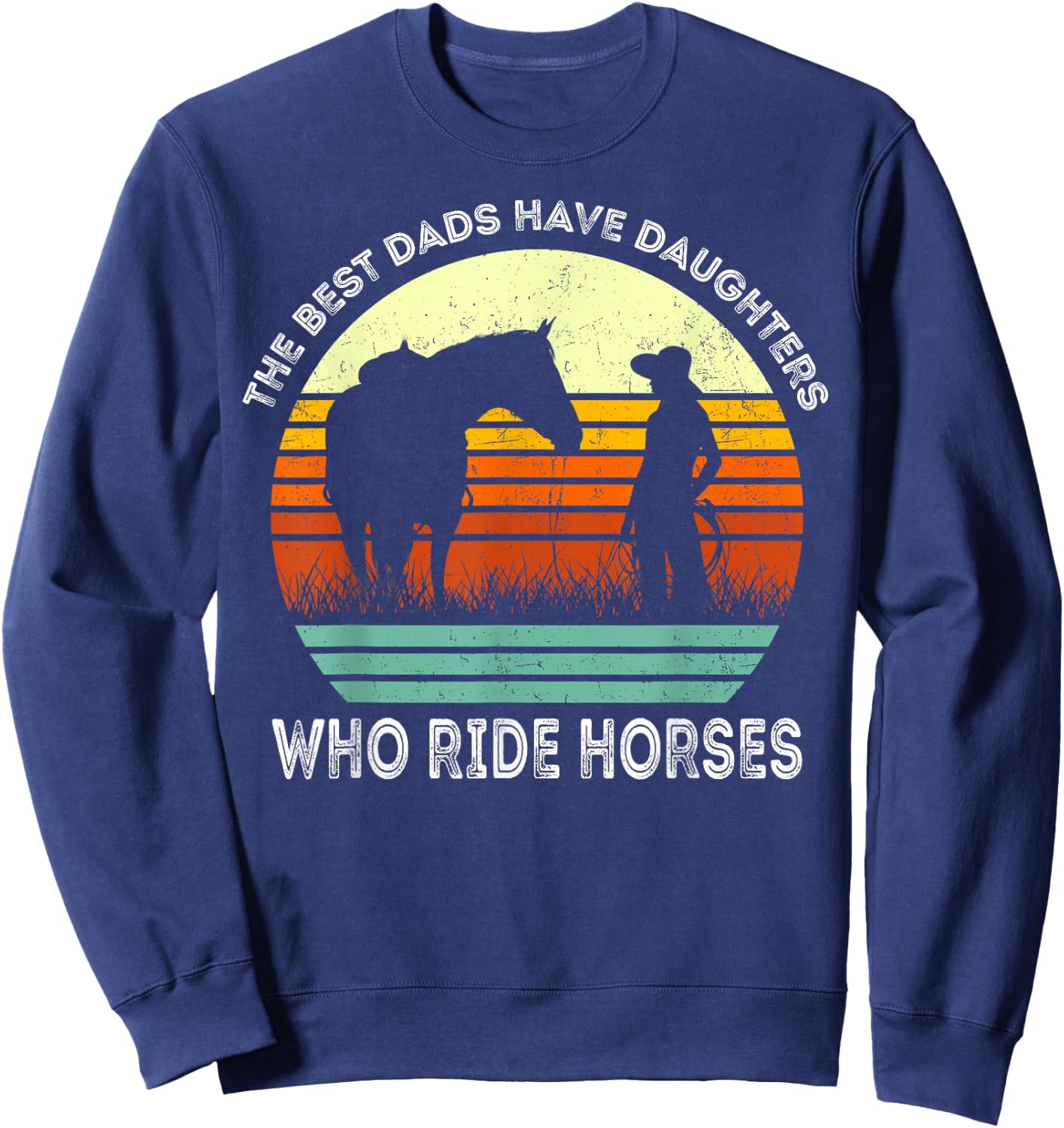 Vintage the Best Dads Have Daughters Who Ride Horses Sweatshirt - Sweatshirt | Navy