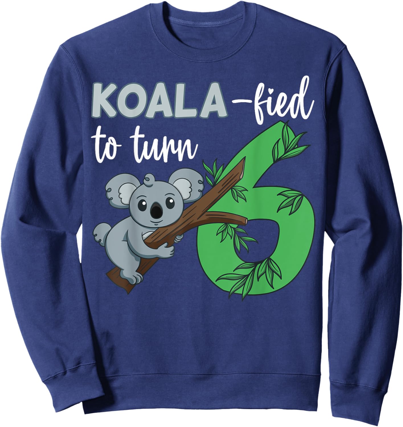 Koala-fied To Turn 6 Birthday Koala Party Celebration 6th Sweatshirt - Sweatshirt | Navy