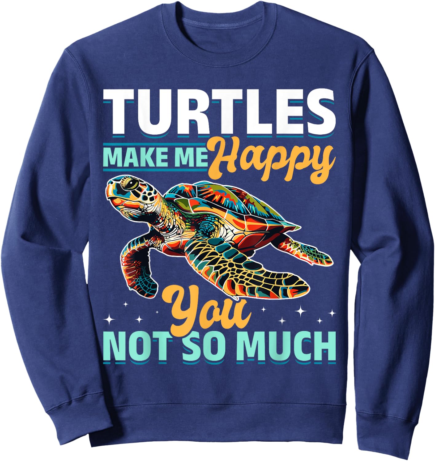 Funny Sea Turtle Animal Turtles Make Me Happy You, not so Sweatshirt - Sweatshirt | Navy