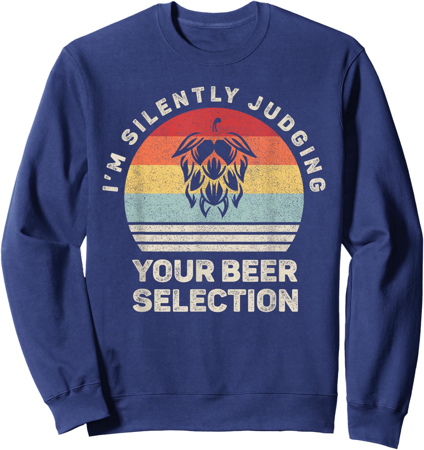 Retro I'm Silently Judging Your Beer Selection Hops Flower Sweatshirt - Sweatshirt | Navy